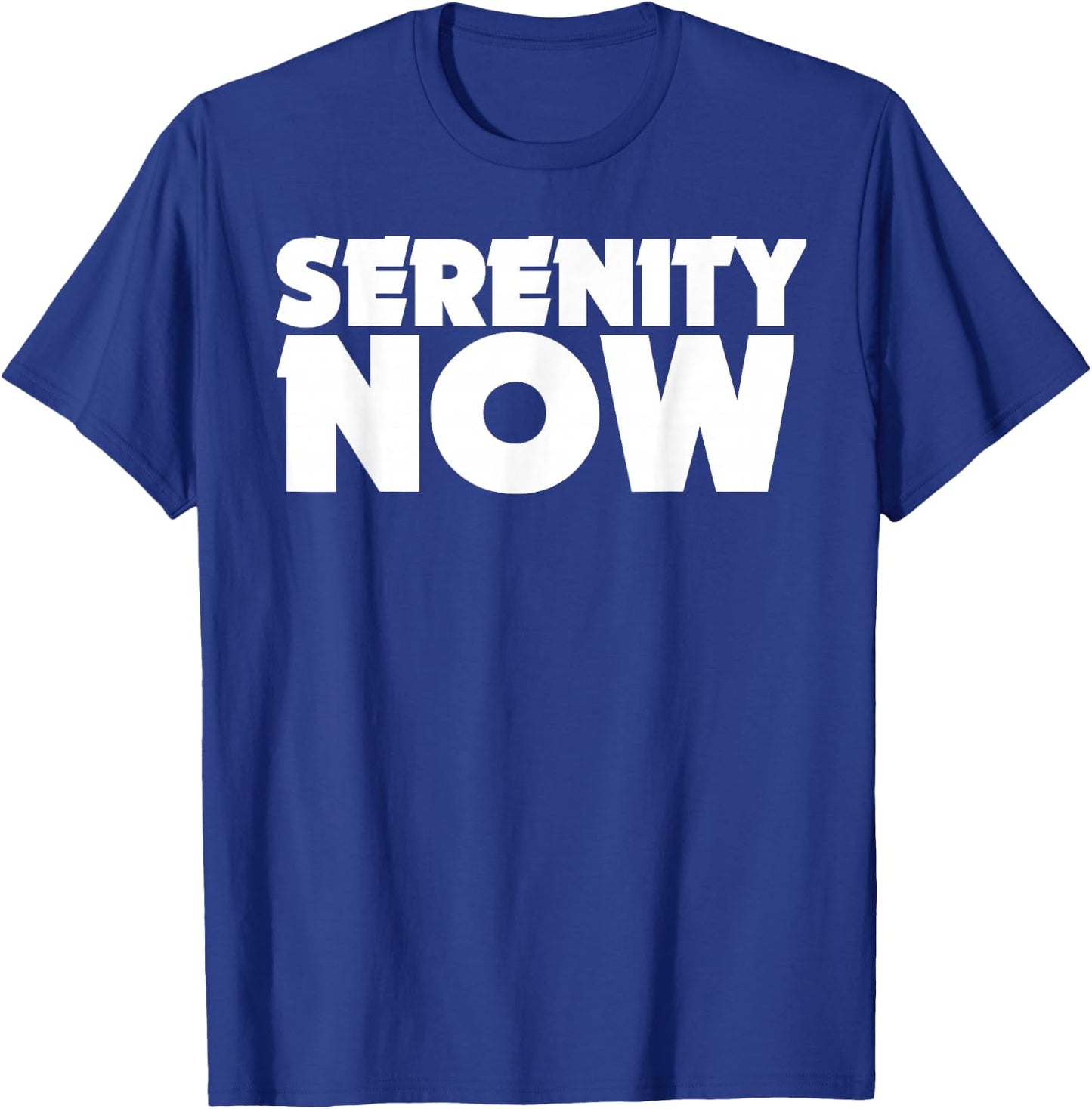 Serenity Now T Shirt Shirt T-Shirt - T-Shirt | Royal