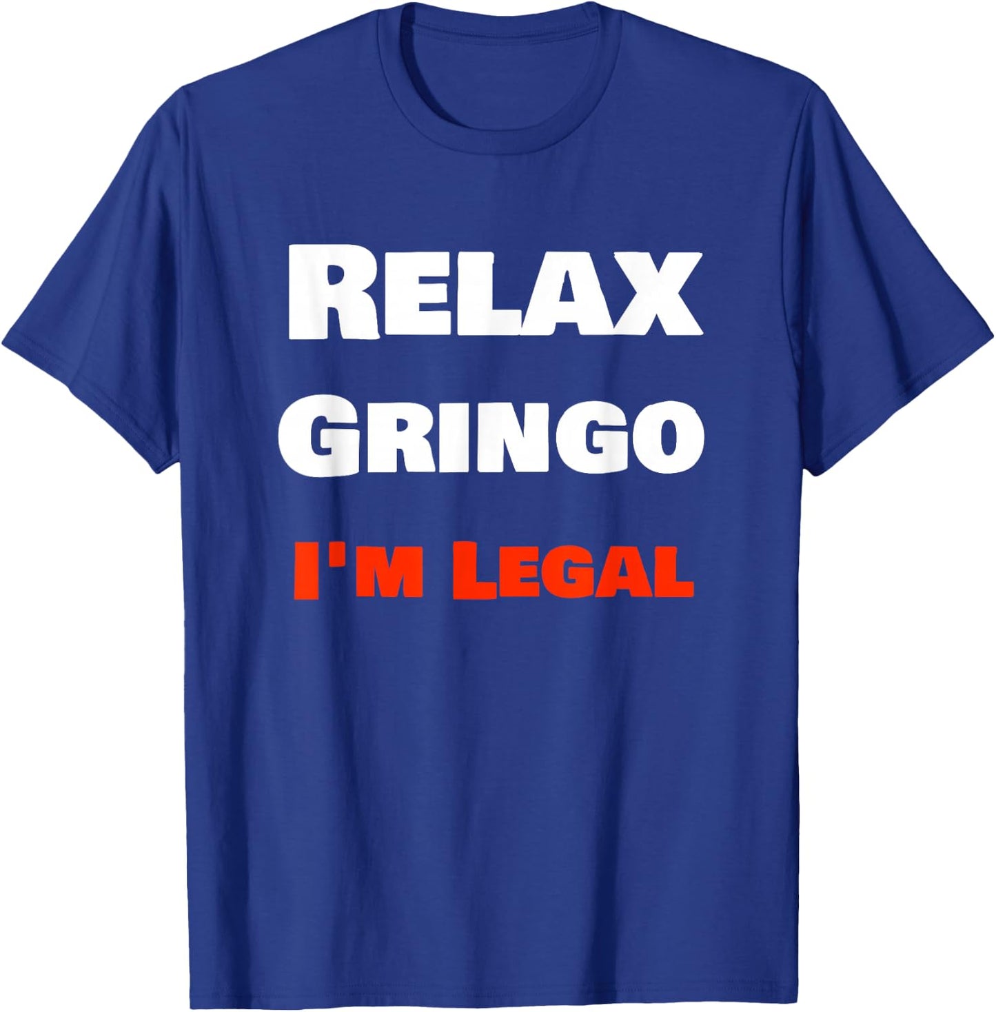 "Relax Gringo I'm Legal" Funny Cholo Chola Design T-Shirt - T-Shirt | Royal