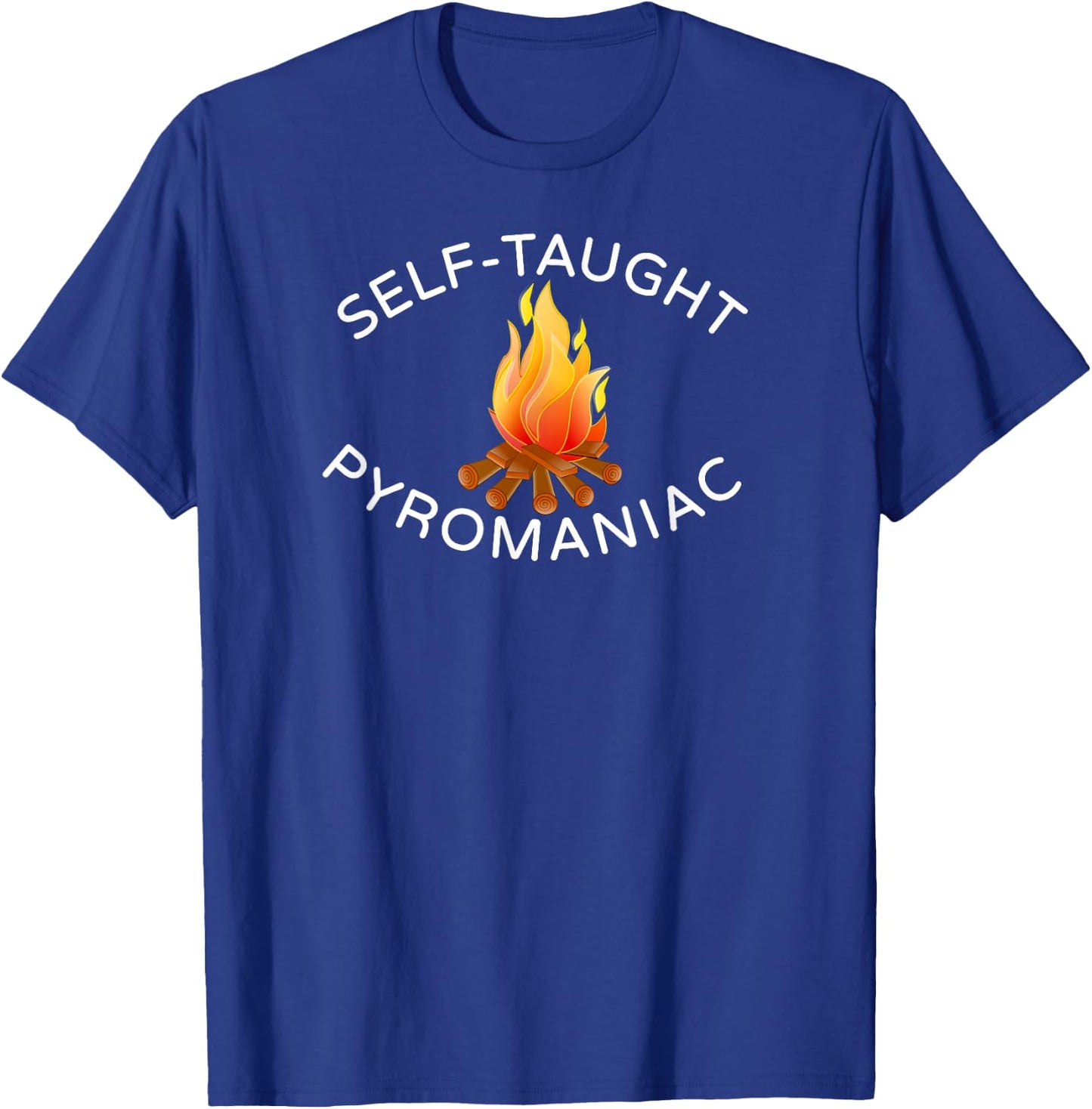 Self Taught Pyromaniac Fireman Fire T Shirt T-Shirt - T-Shirt | Royal