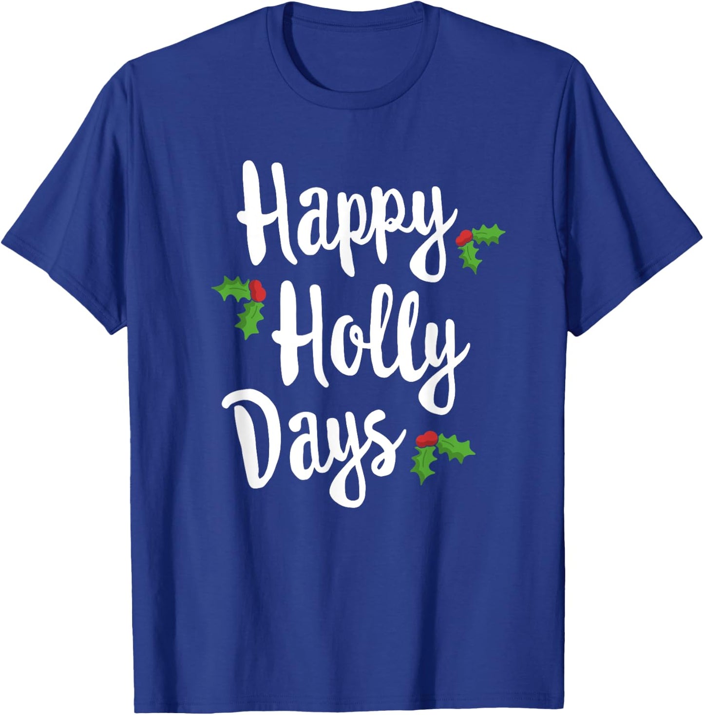 Happy Holly Days Festive Xmas Christmas Matching Family T-Shirt - T-Shirt | Royal