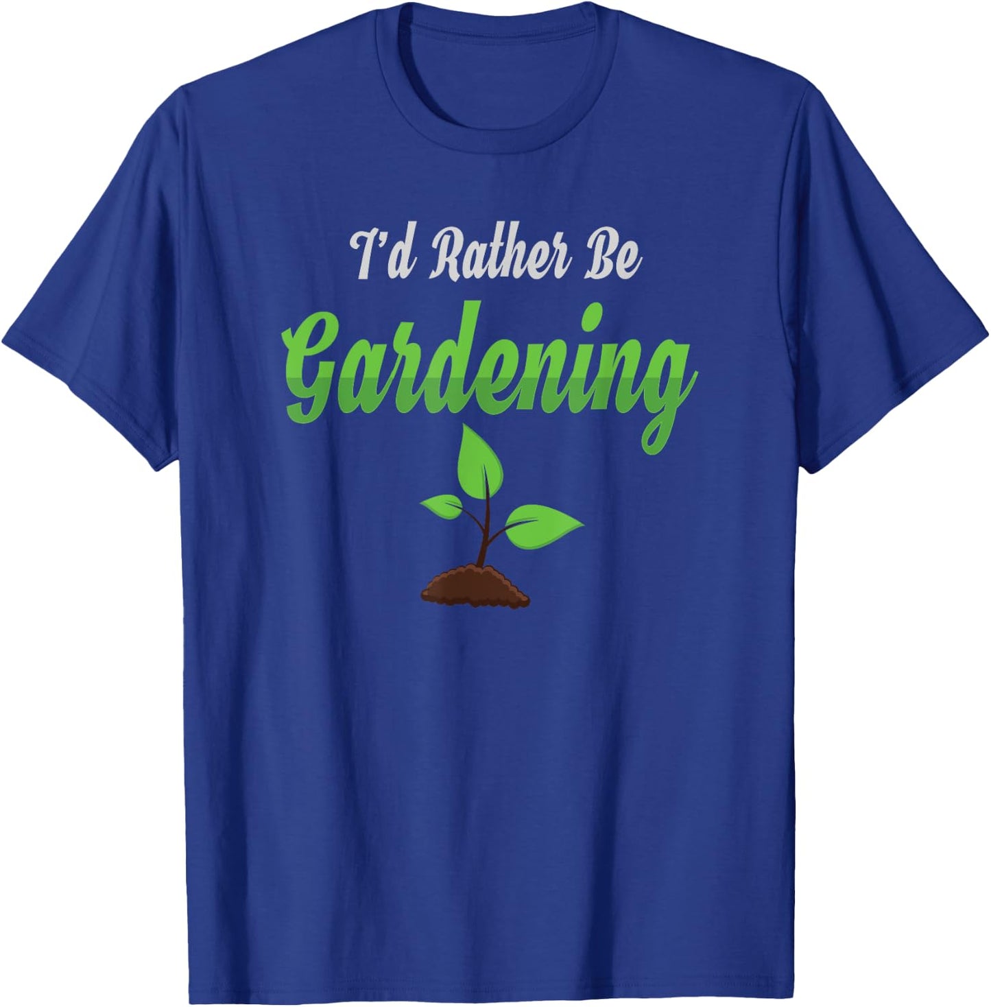 I Would Rather Be Gardening Shirt T-Shirt - T-Shirt | Royal