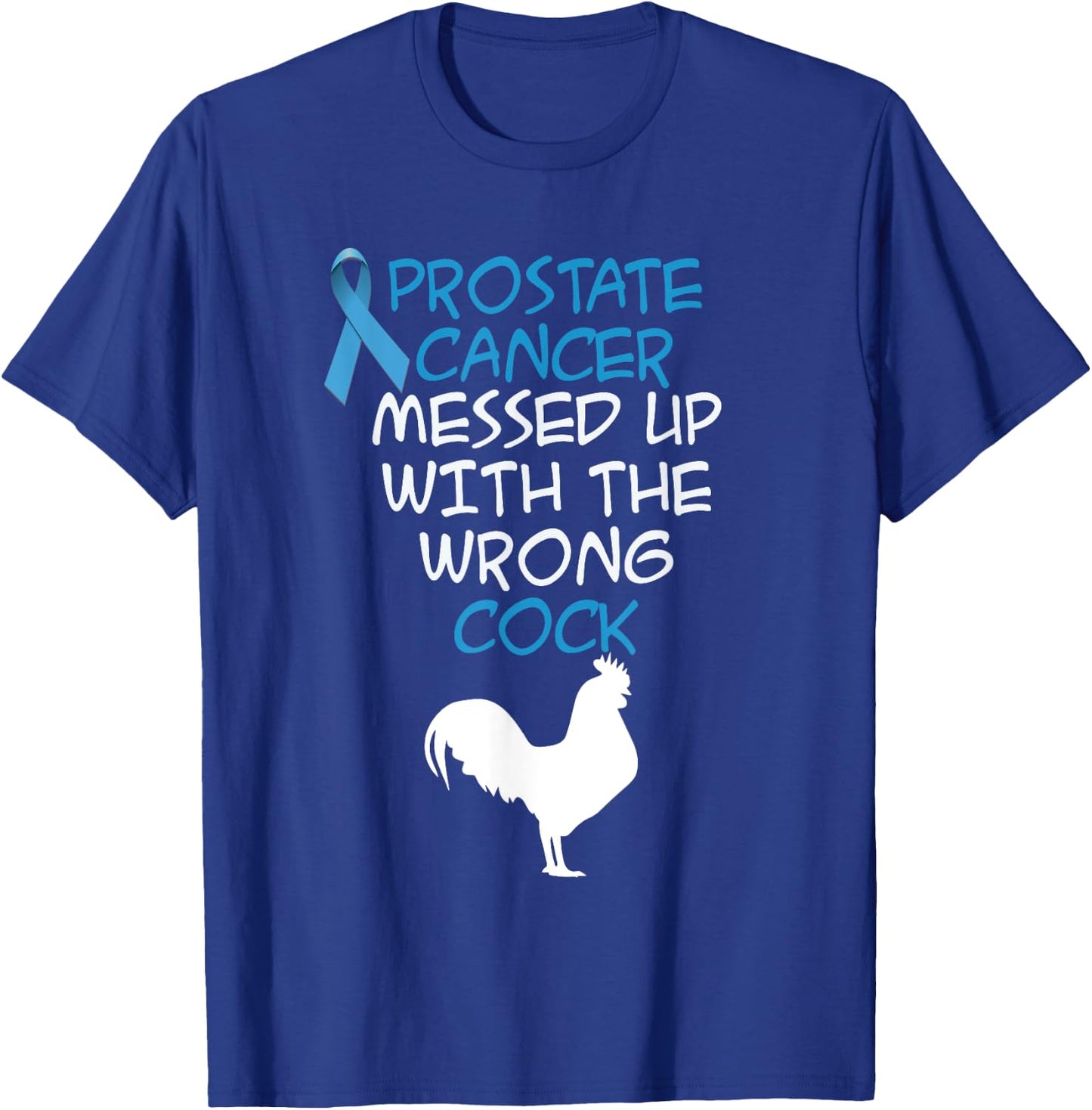 Prostate Cancer messed up with the wrong cock Funny T-Shirt - T-Shirt | Royal