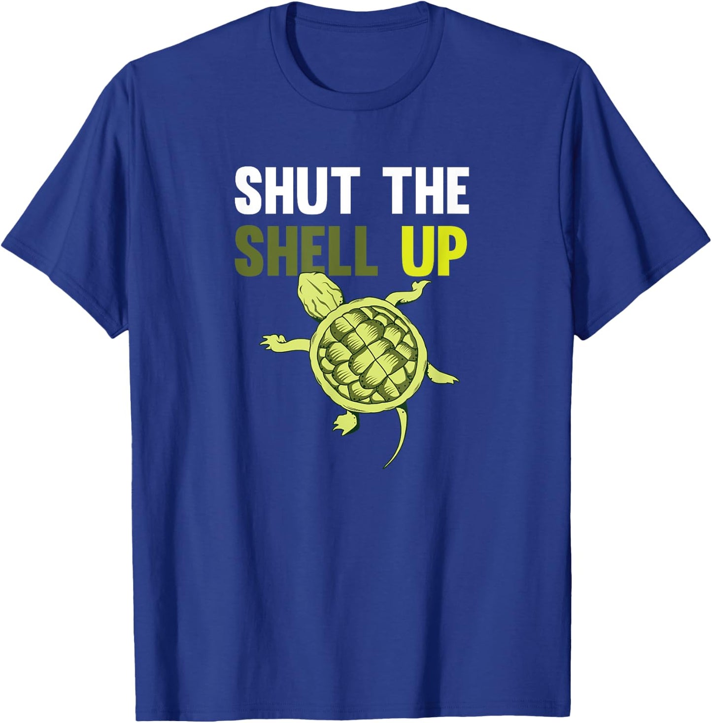 Shut The Shell Up Funny Shirt T-Shirt - T-Shirt | Royal