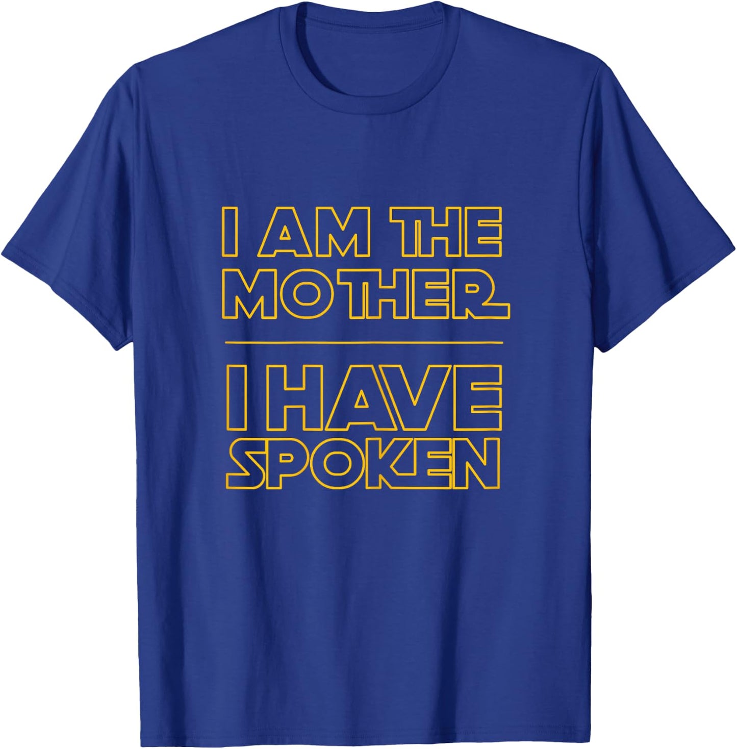 I am the Mother I Have Spoken Space Western Sci Fi Mom T-Shirt - T-Shirt | Royal