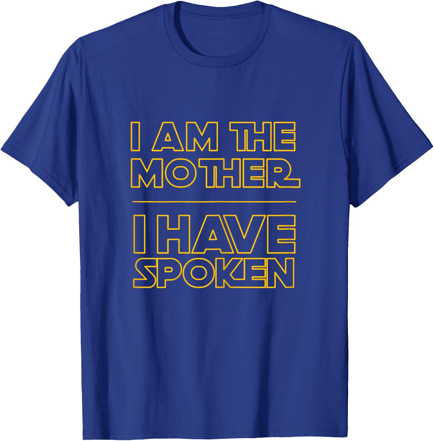I am the Mother I Have Spoken Space Western Sci Fi Mom T-Shirt - T-Shirt | Royal