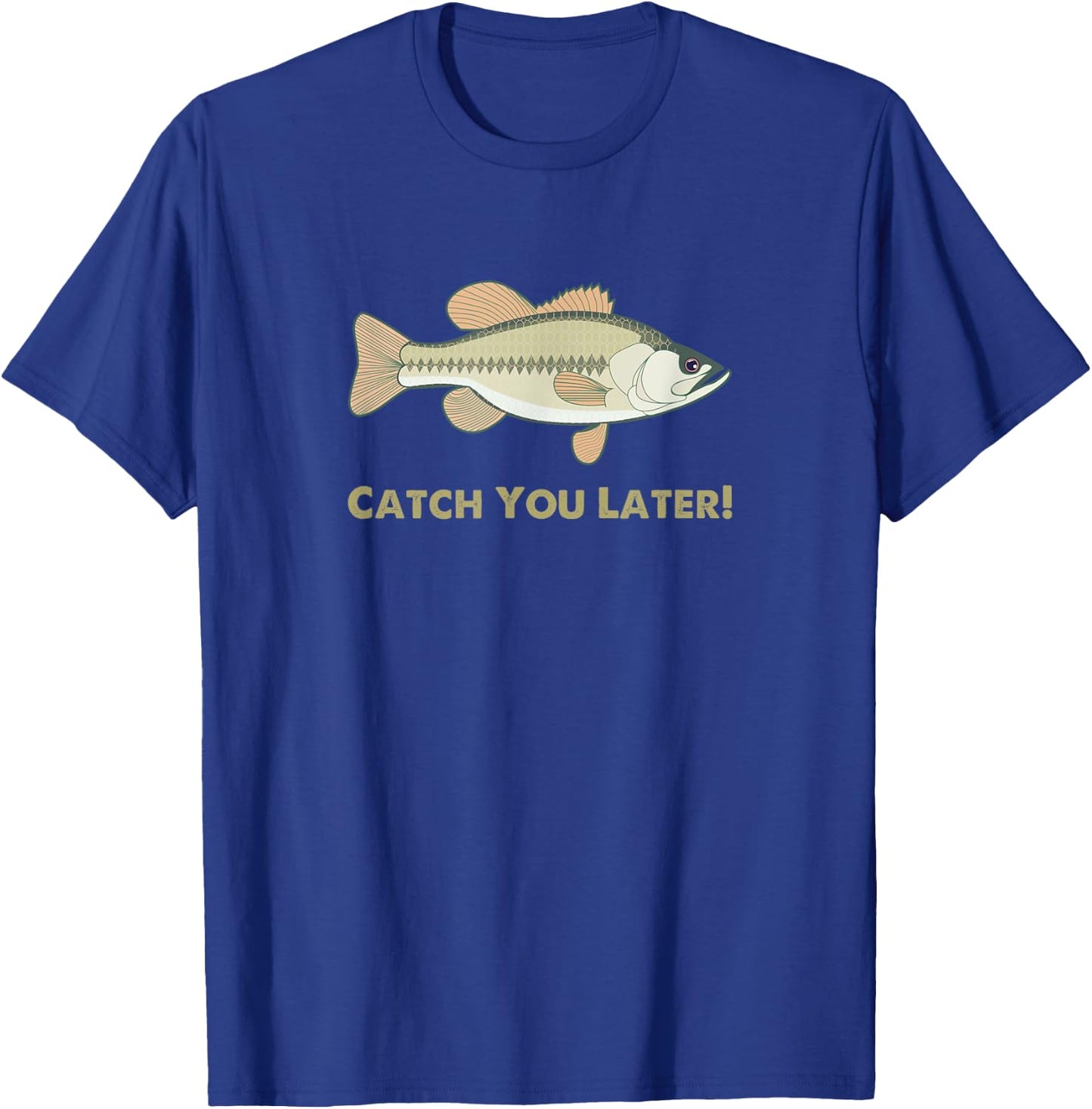 Funny Catch You Later Fishing For Outdoor fans T-Shirt - T-Shirt | Royal