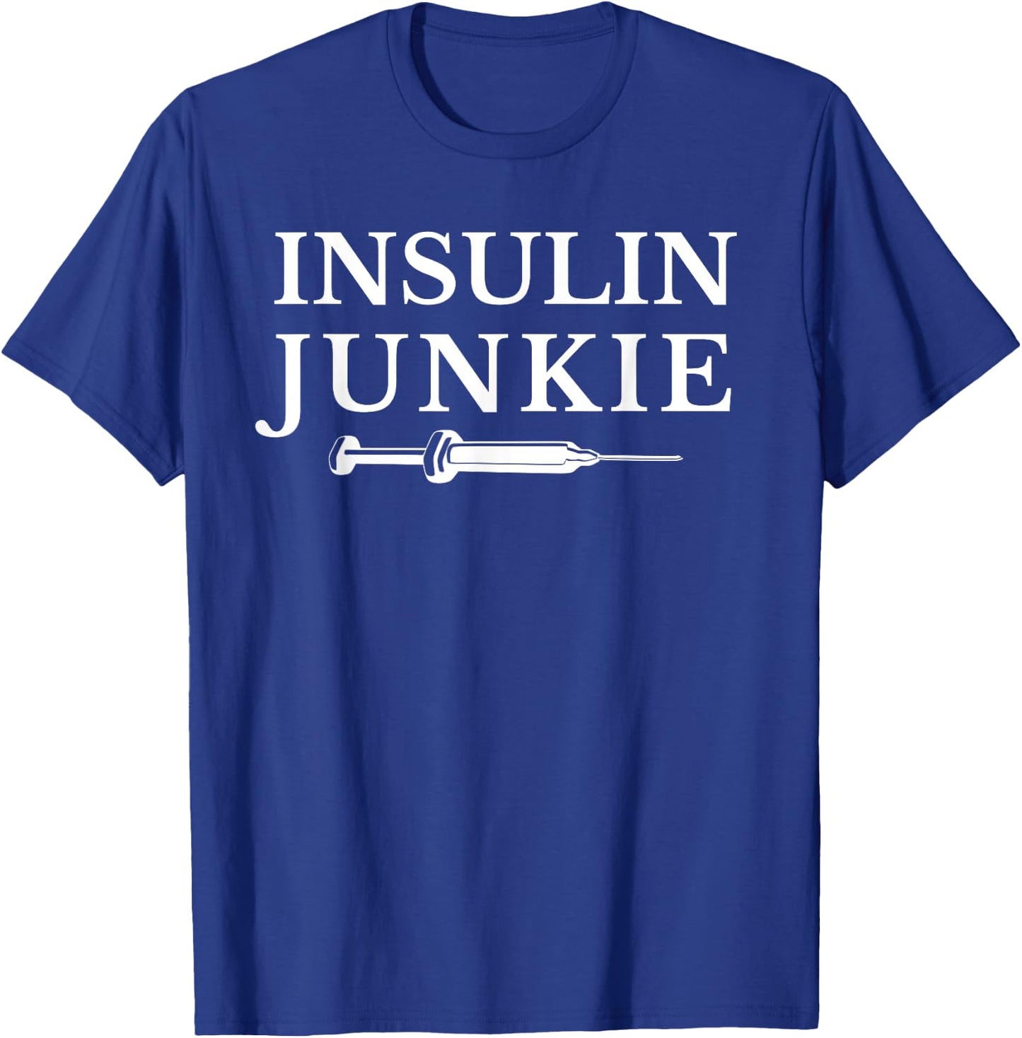 Insulin Junkie Diabetic , Type 1 Diabetes T-Shirt - T-Shirt | Royal