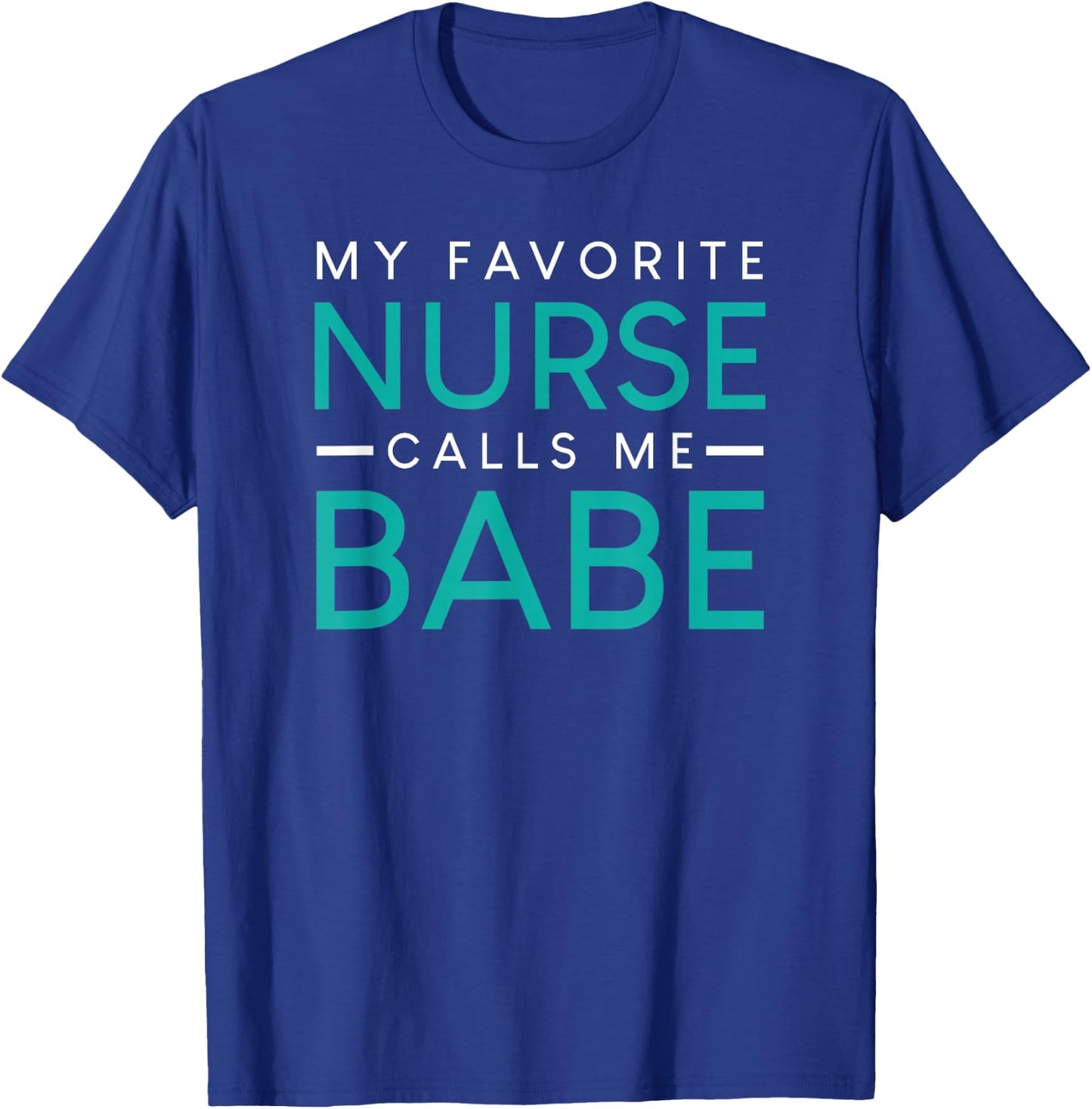 My Favorite Nurse Calls Me Babe nursing couple love T-Shirt - T-Shirt | Royal