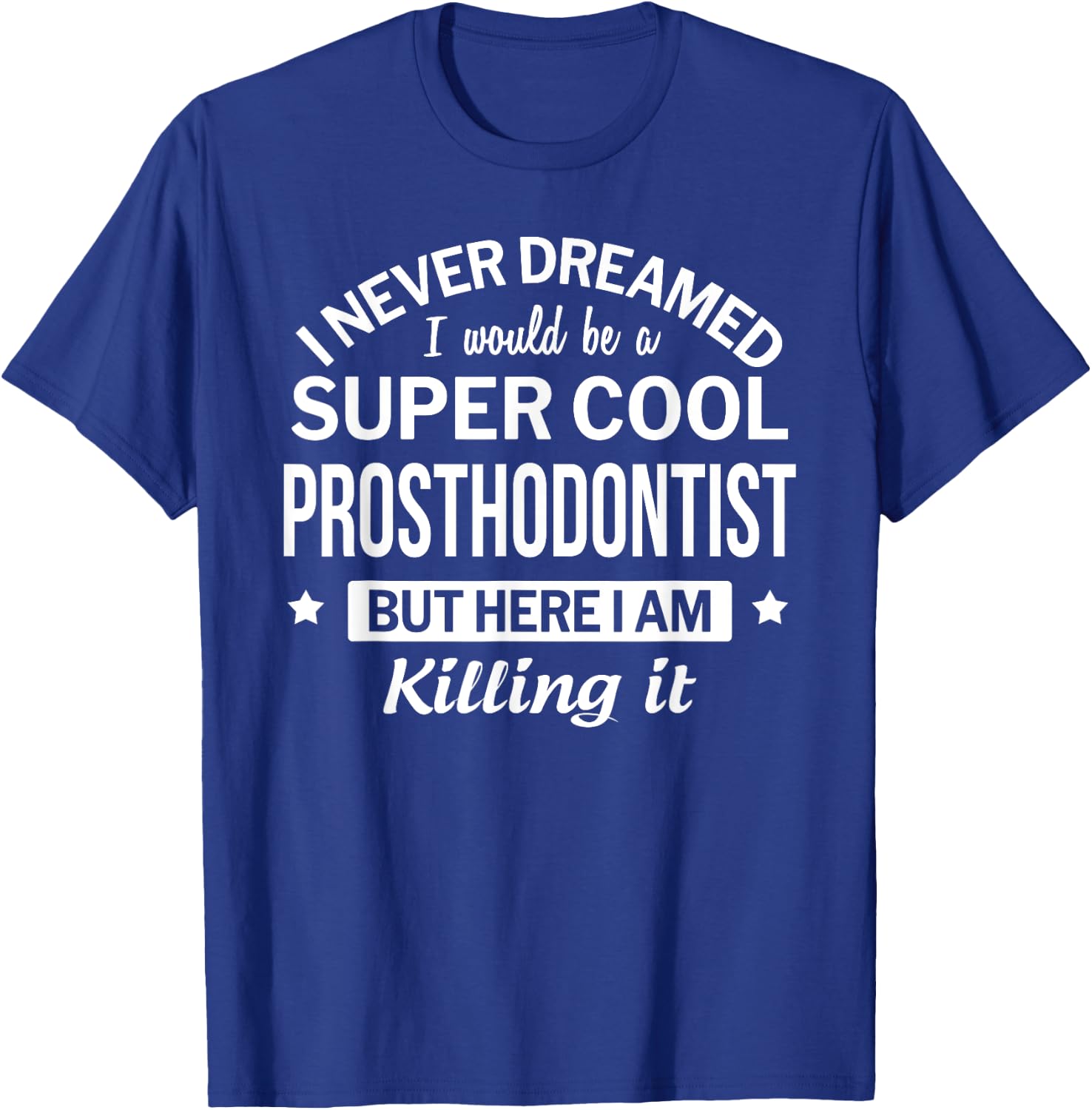 Funny Prosthodontist Gift T-Shirt - T-Shirt | Royal