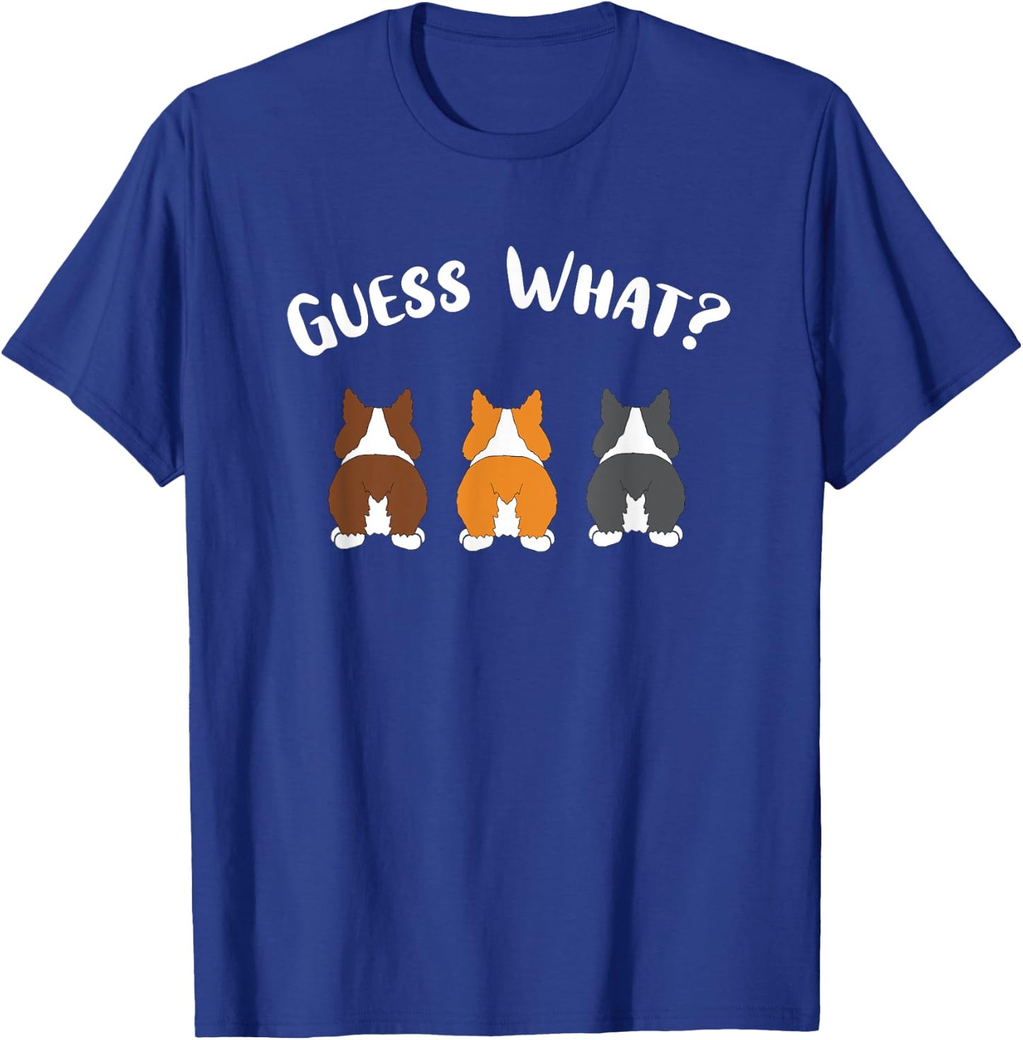 Guess What Corgi Butt, Funny Corgi Dog Men Women T-Shirt - T-Shirt | Royal