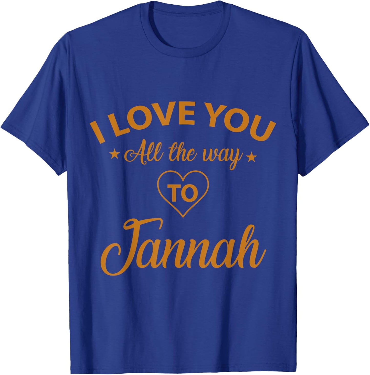 I love you all the way to Jannah T-Shirt - T-Shirt | Royal
