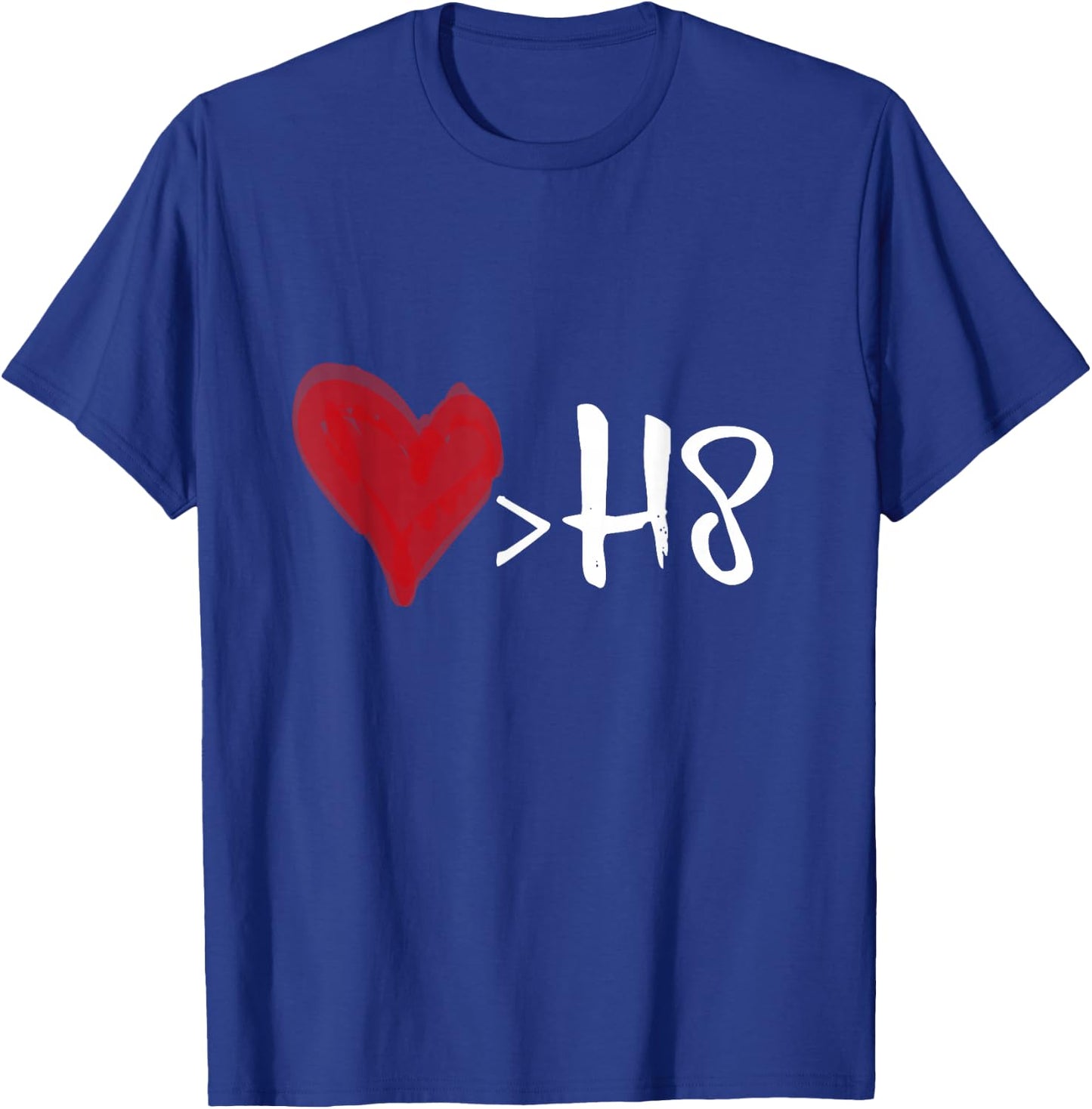 Love is greater than hate T-Shirt - T-Shirt | Royal