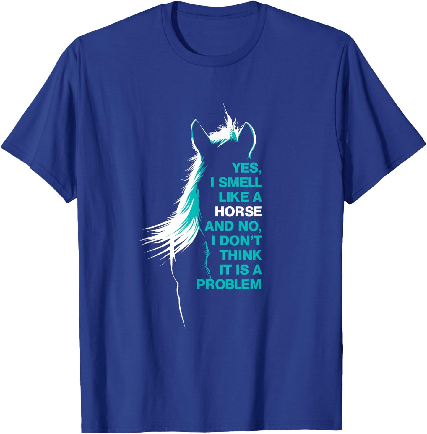 Yes I Smell Like A Horse T-Shirt - T-Shirt | Royal