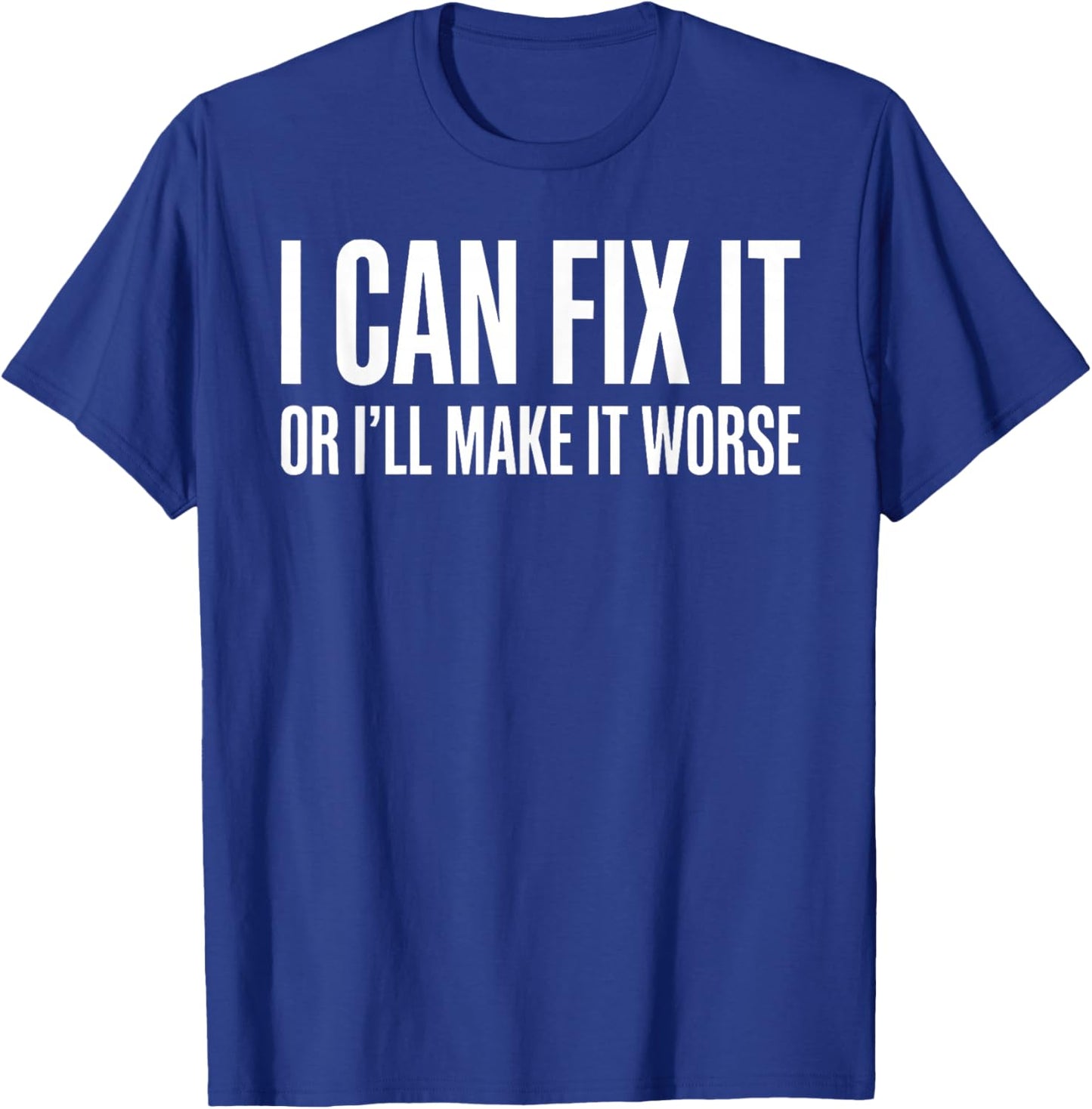 I Can Fix It or Ill Make It Worse Funny Dad Father Day T-Shirt - T-Shirt | Royal
