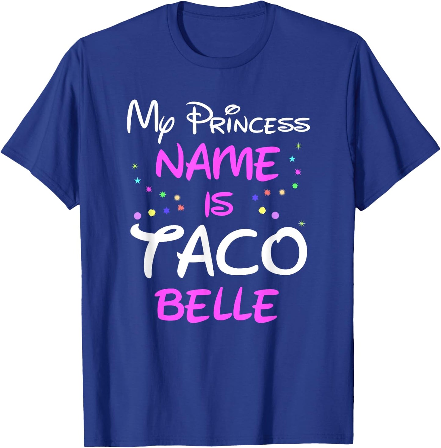My Princess Name Is Taco Belle T-Shirt - T-Shirt | Royal