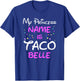 My Princess Name Is Taco Belle T-Shirt - T-Shirt | Royal