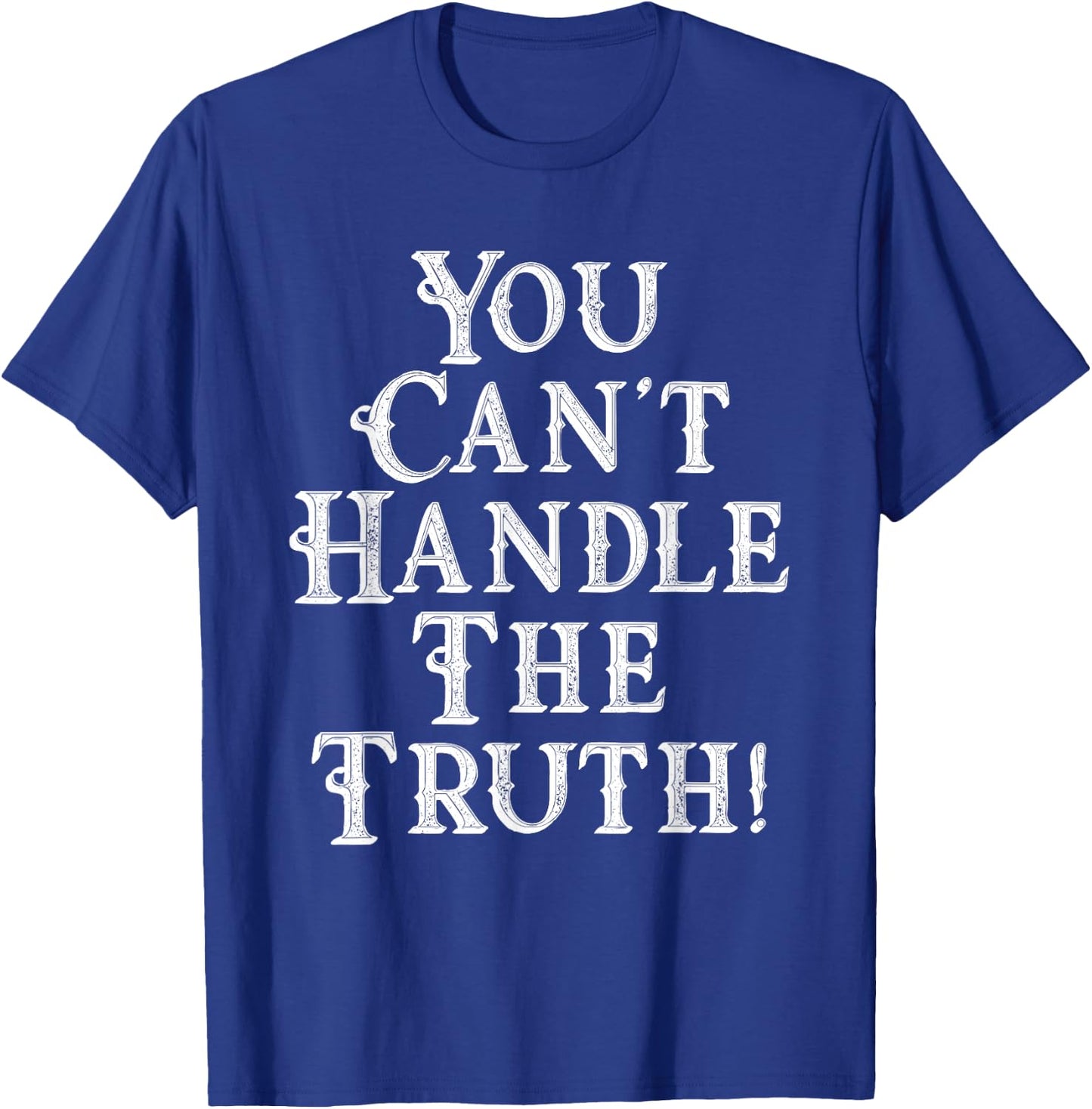 You Can't Handle The Truth Movie Quote Funny T-Shirt - T-Shirt | Royal