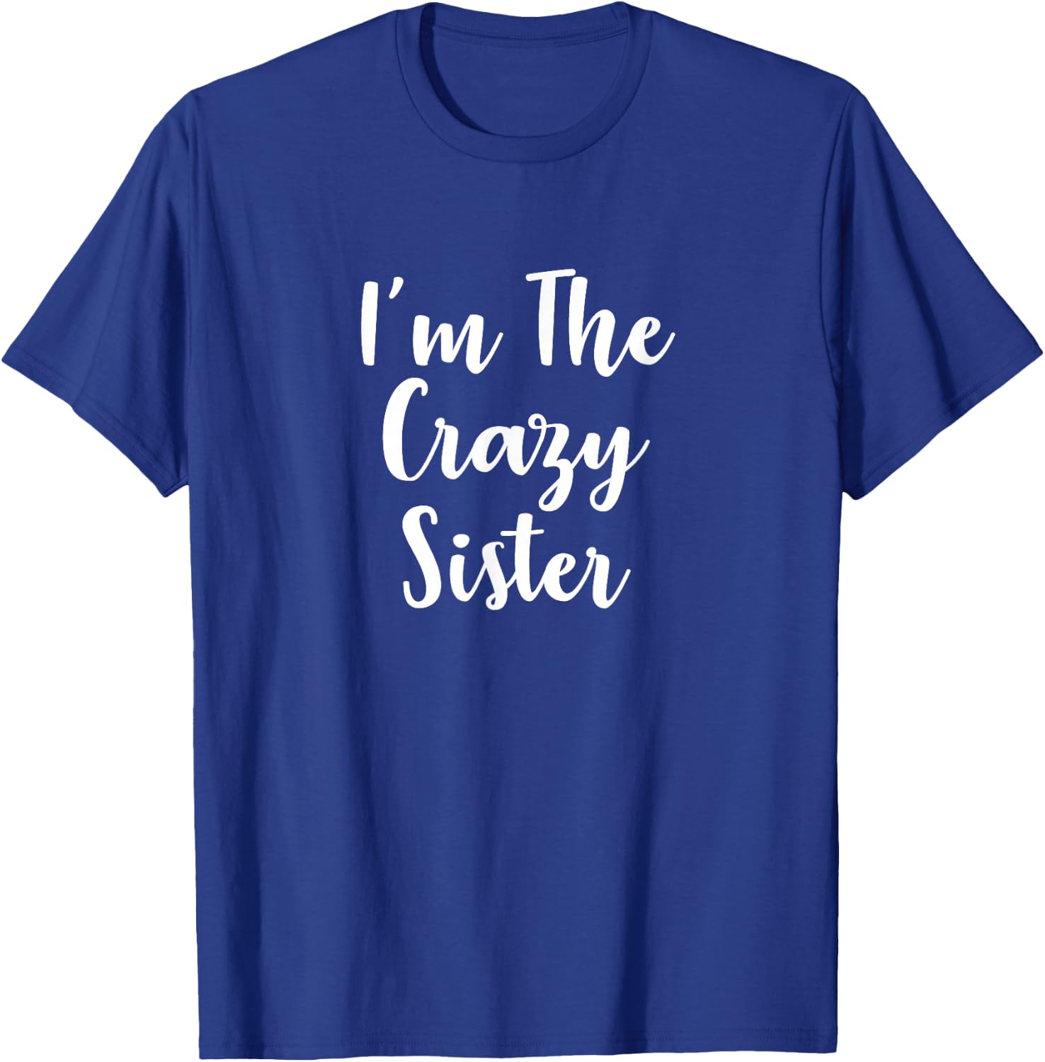 I'm The Crazy Sister T-Shirt - T-Shirt | Royal