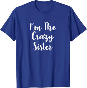 I'm The Crazy Sister T-Shirt - T-Shirt | Royal