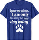 Dog Lover Leave me alone I am only talking to my dog today T-Shirt - T-Shirt | Royal