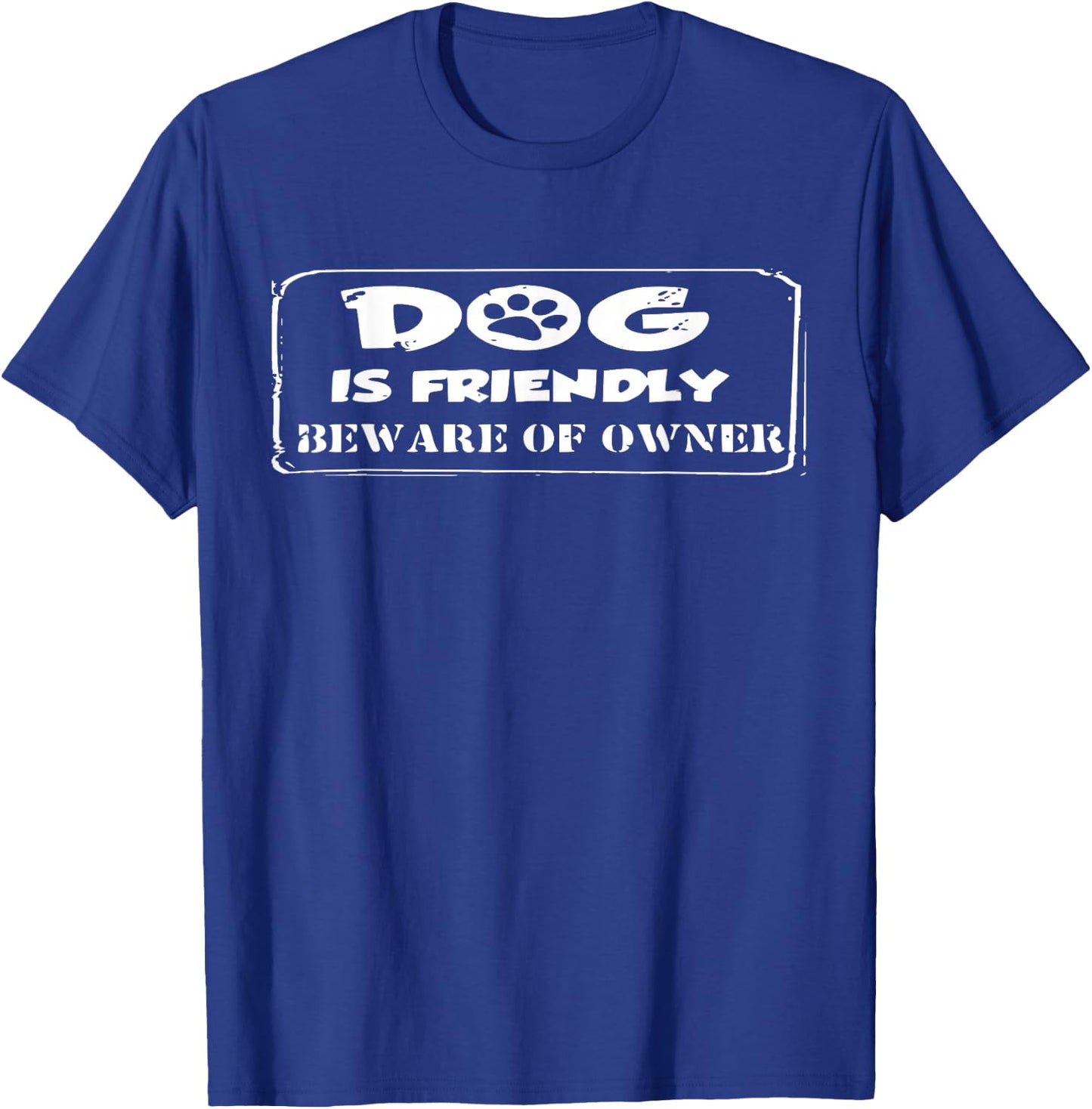 Dog is Friendly Beware of Owner Shirt T-Shirt - T-Shirt | Royal