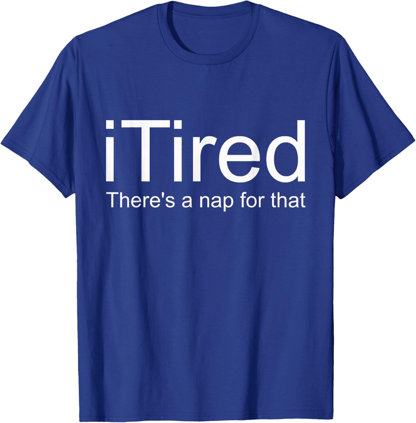 i Tired There's A Nap For That T-Shirt - T-Shirt | Royal