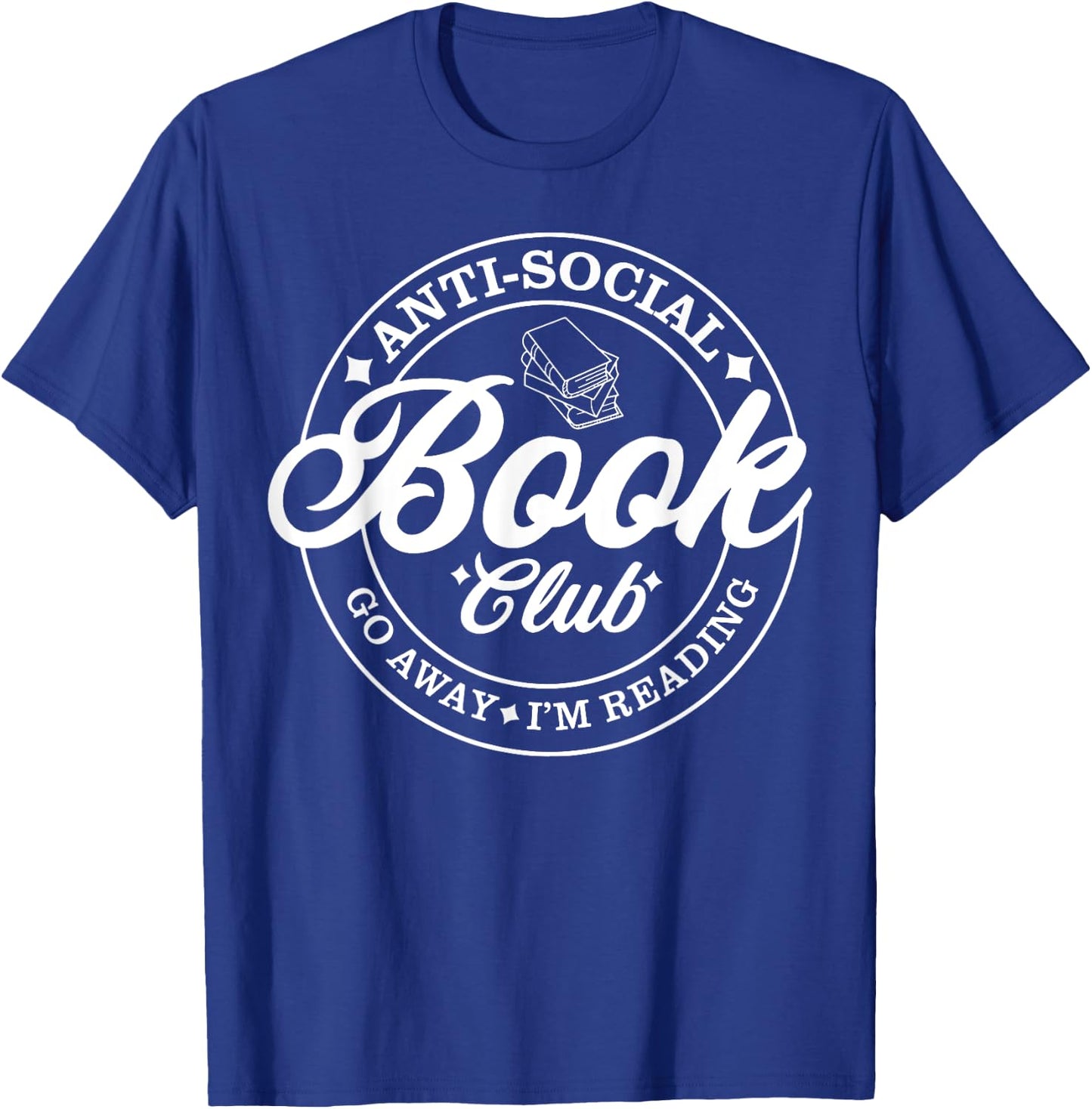 Anti Social Book Club Go Away I'm Reading T-Shirt - T-Shirt | Royal