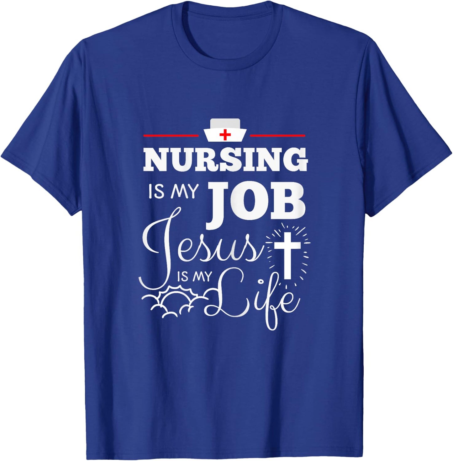 Nursing is my Job Jesus is my Life Christian Nurse Shirt T-Shirt - T-Shirt | Royal