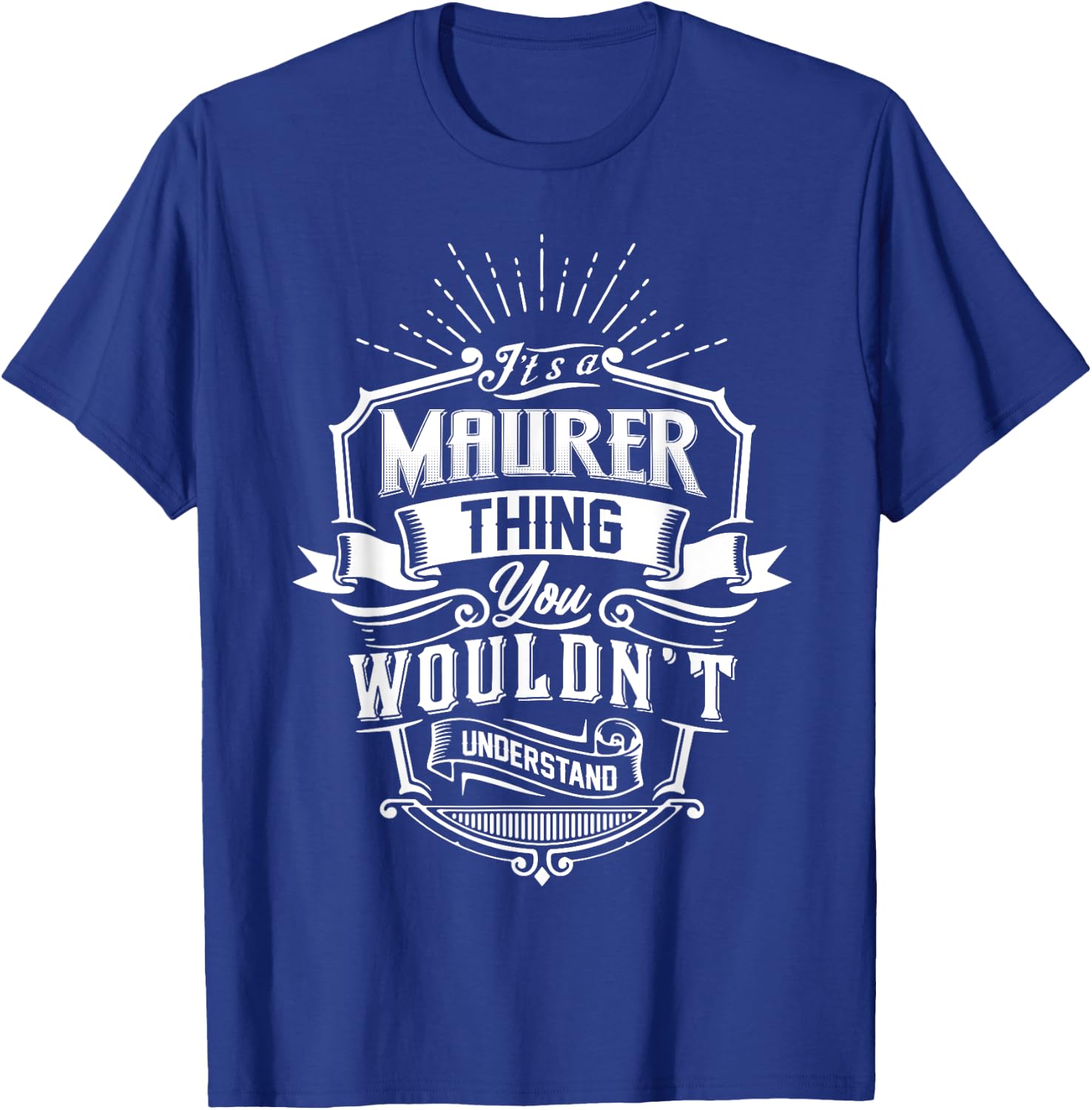It's A MAURER Thing You Wouldn't Understand Name Vintage T-Shirt - T-Shirt | Royal