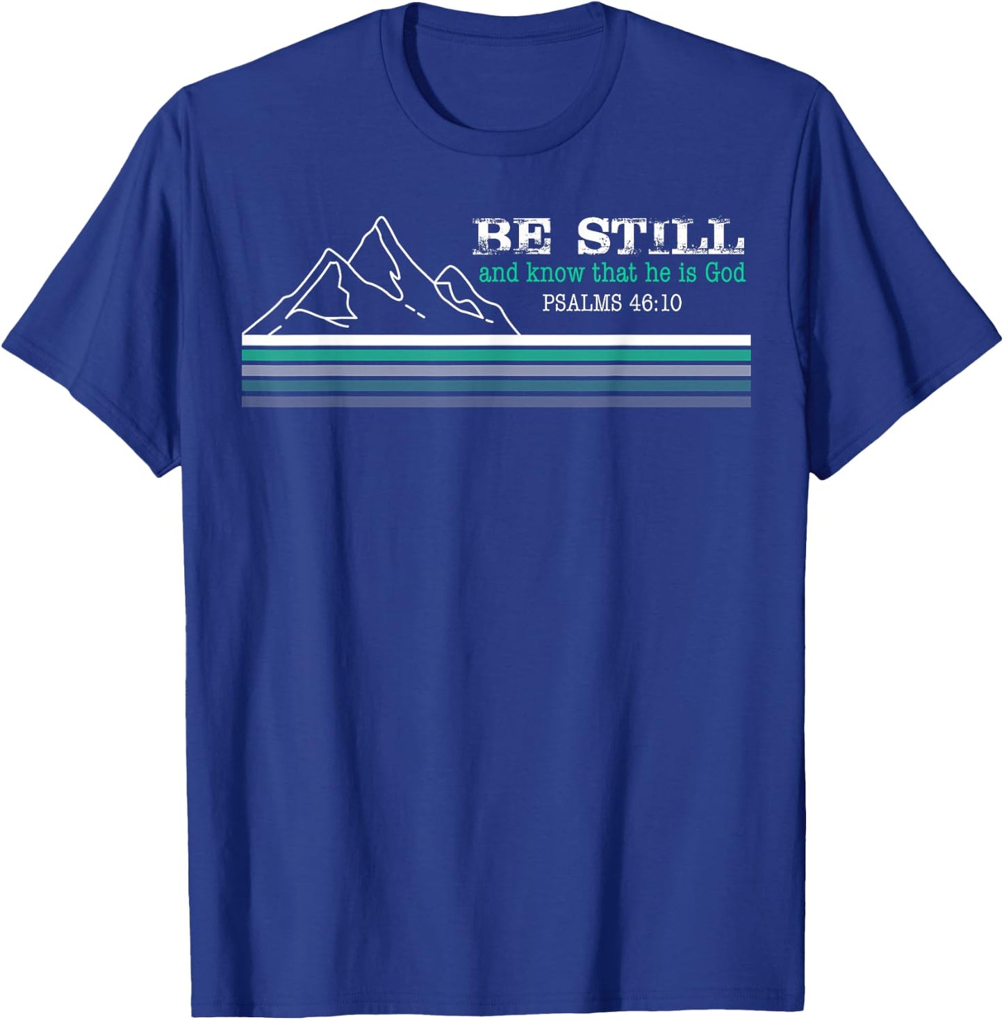 Be Still and Know that I am God Christian Faith T-Shirt - T-Shirt | Royal