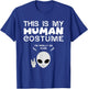 This Is My Human Costume I am Really an Alien T-Shirt - T-Shirt | Royal