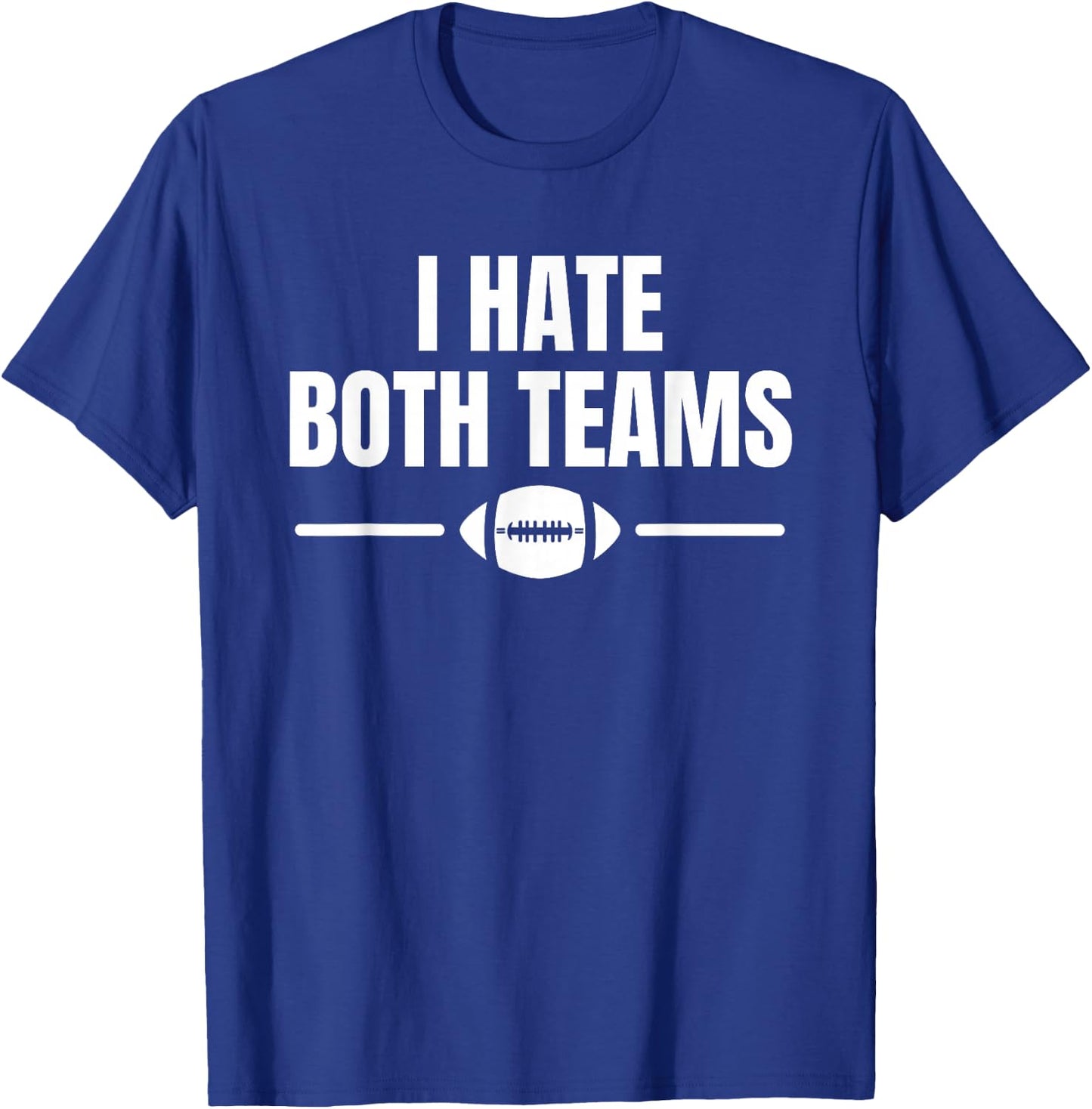 Funny I Hate Both Teams Football T-Shirt - T-Shirt | Royal