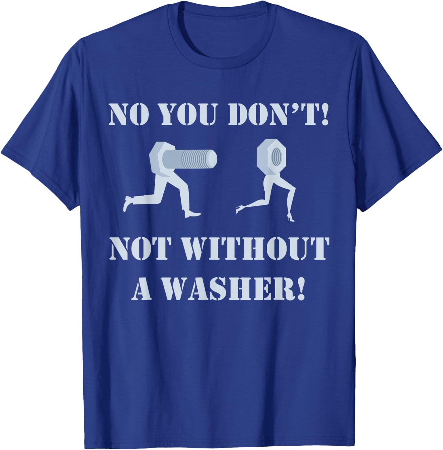 Mechanic shirt: No You Don't Not Without A Washer Safe Sex T-Shirt - T-Shirt | Royal