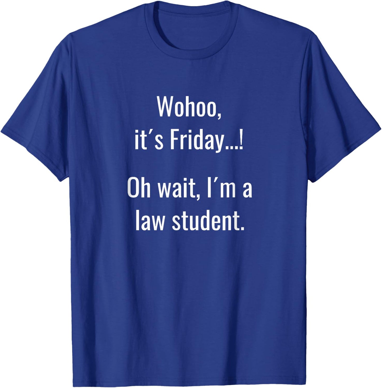Funny Life of law school student Its Friday weekend T-Shirt - T-Shirt | Royal