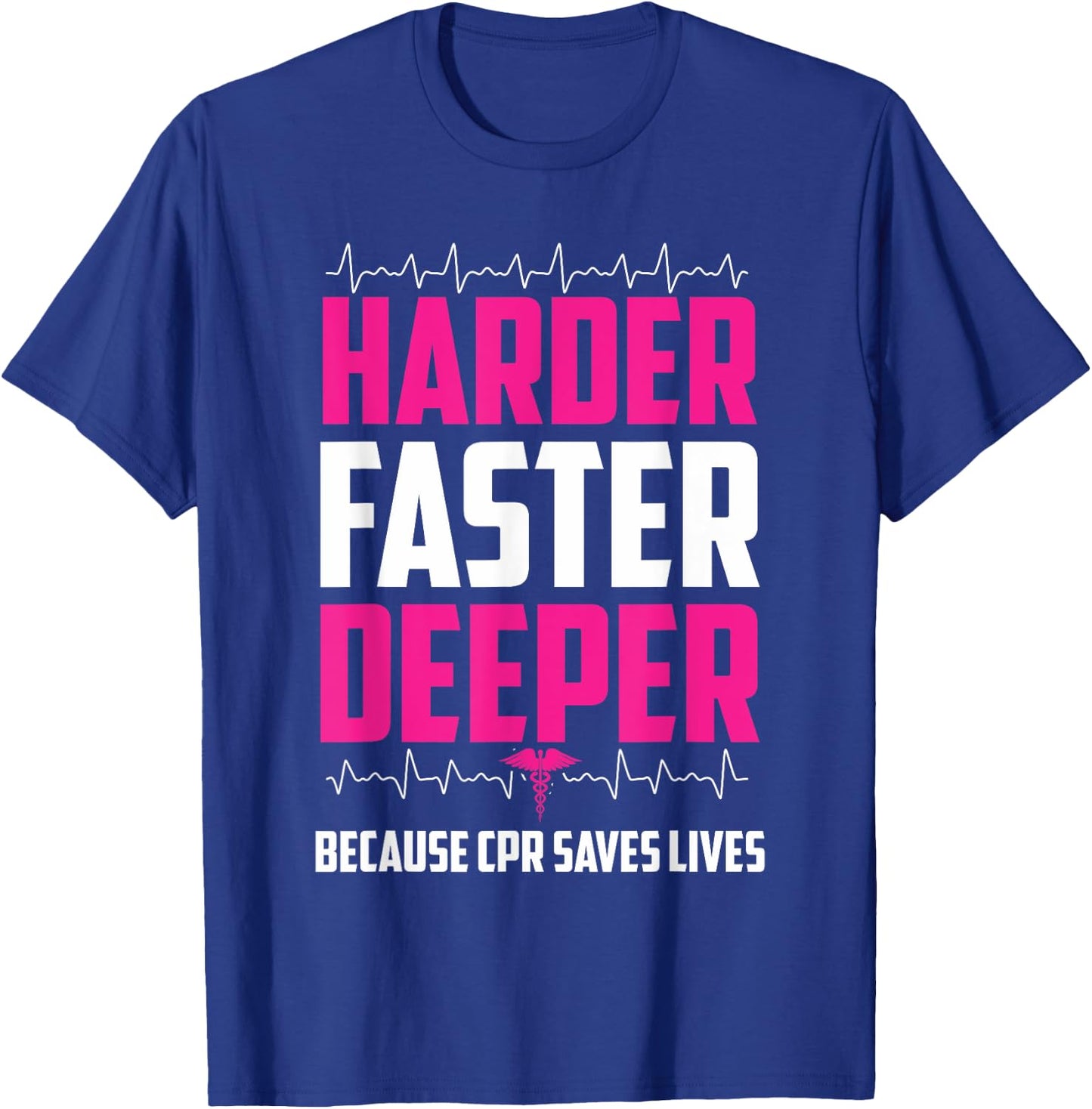 Harder Faster Deeper Because CPR Saves Lives | Funny Nurse T-Shirt - T-Shirt | Royal