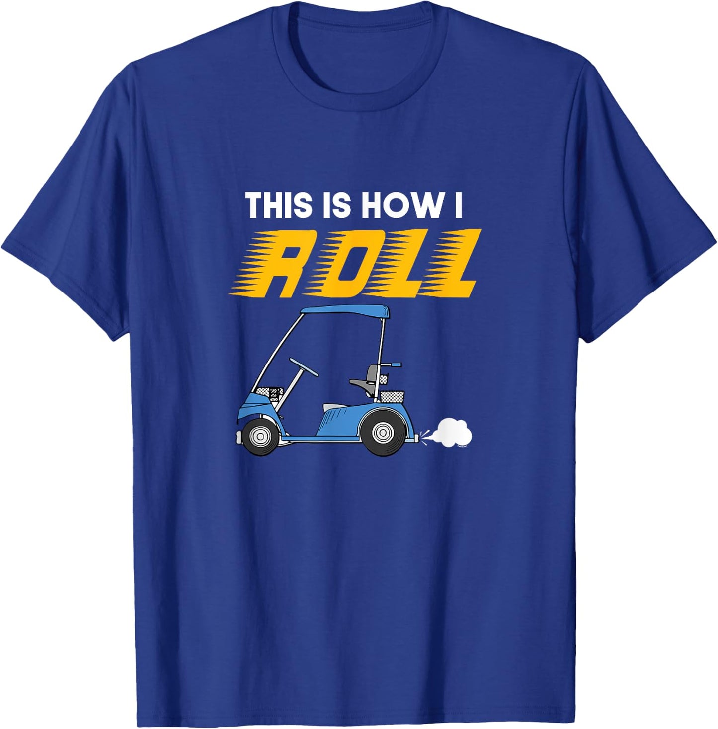 This Is How I Roll Golfcart Automotive Golfing Golfer gift T-Shirt - T-Shirt | Royal