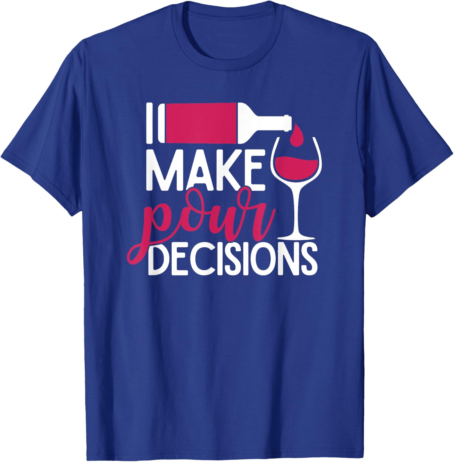 I Make Pour Decisions T-Shirt - T-Shirt | Royal