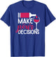 I Make Pour Decisions T-Shirt - T-Shirt | Royal