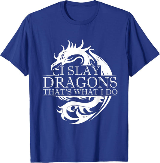 I Slay Dragons Thats What I Do T-Shirt - T-Shirt | Royal