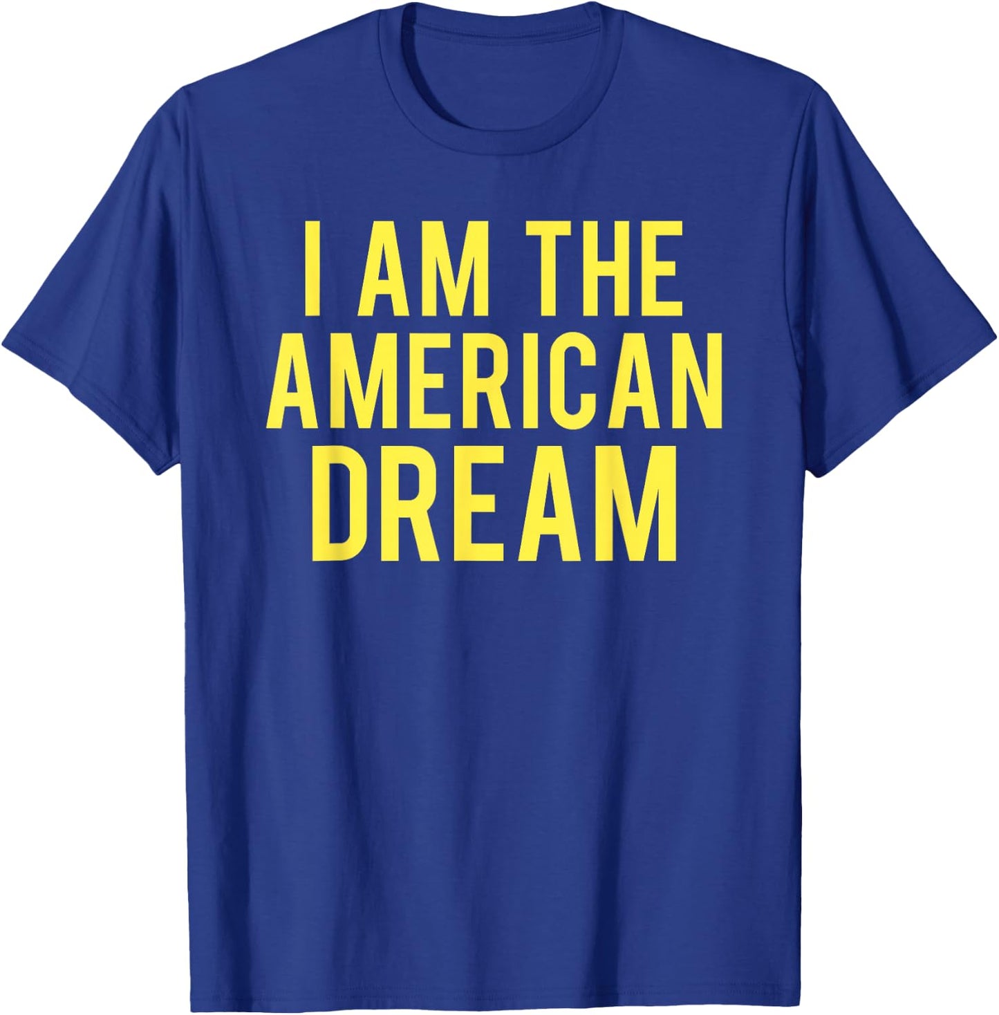 I Am The American Dream T-Shirt - T-Shirt | Royal