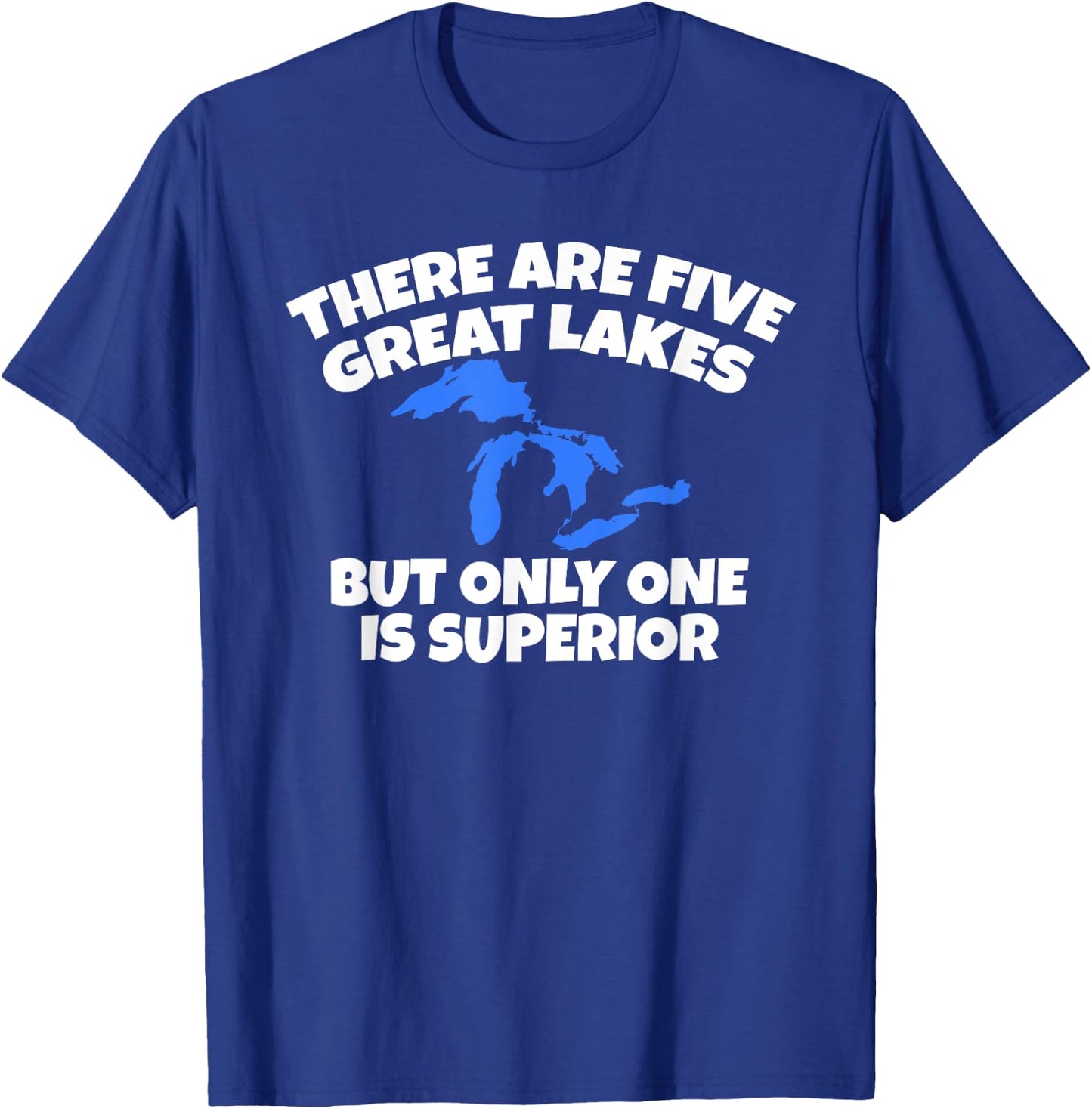 There Are 5 Great Lakes But Only One Is Superior T-Shirt - T-Shirt | Royal