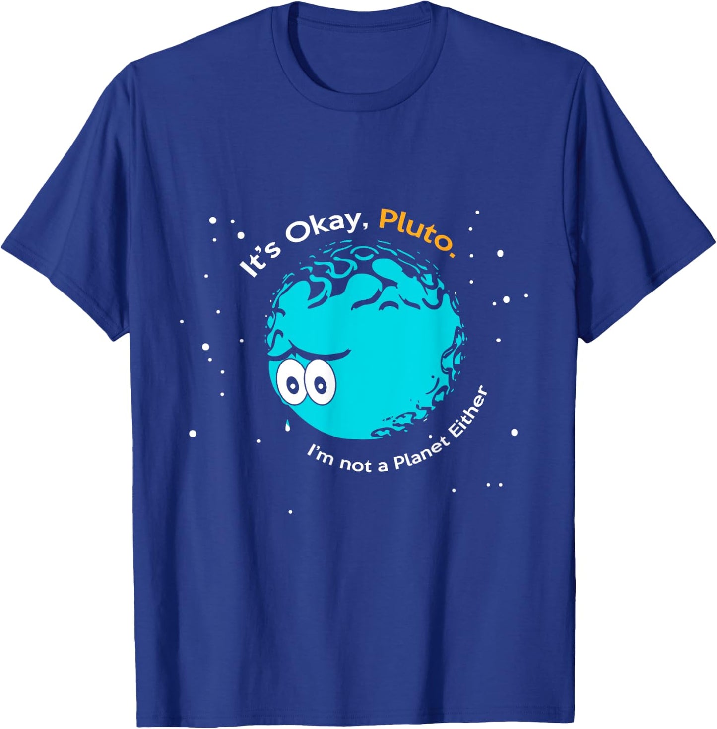 It's Okay Pluto, I am Not a Planet Either Fun Astronomy T-Shirt - T-Shirt | Royal