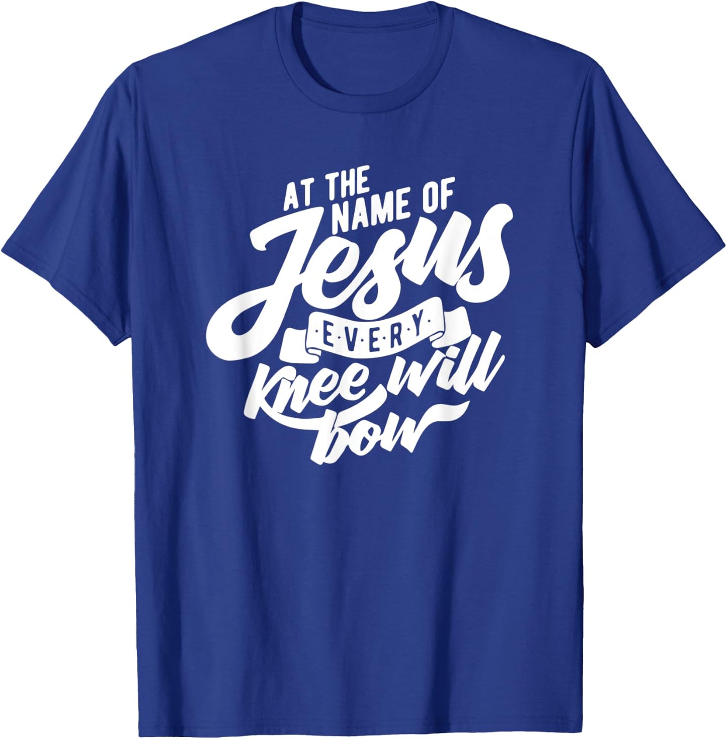 At the Name Of Jesus Every Knee Will Bow T-Shirt - T-Shirt | Royal
