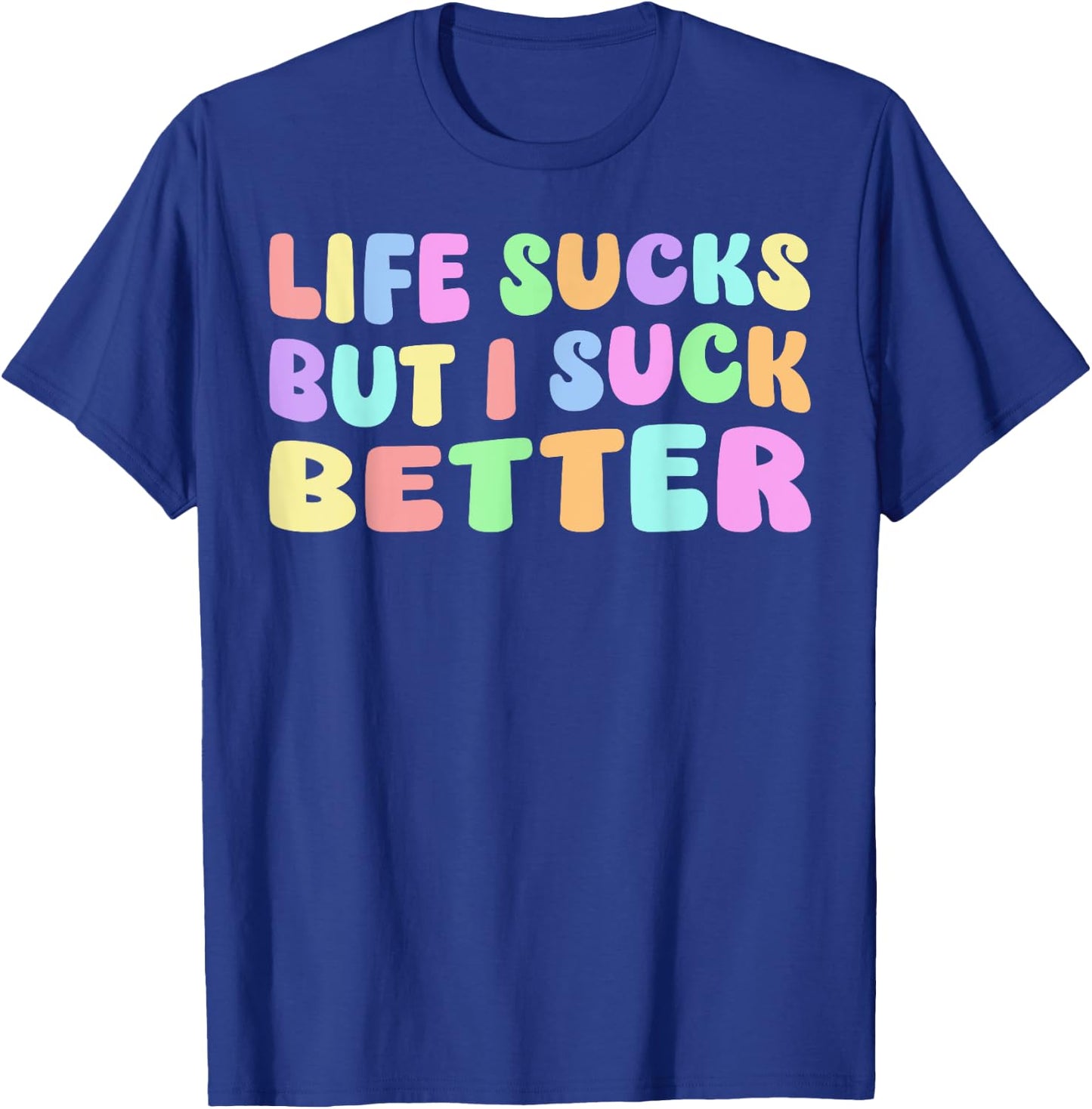 Life Sucks But I Suck Better - Funny Saying Adult Humor T-Shirt - T-Shirt | Royal
