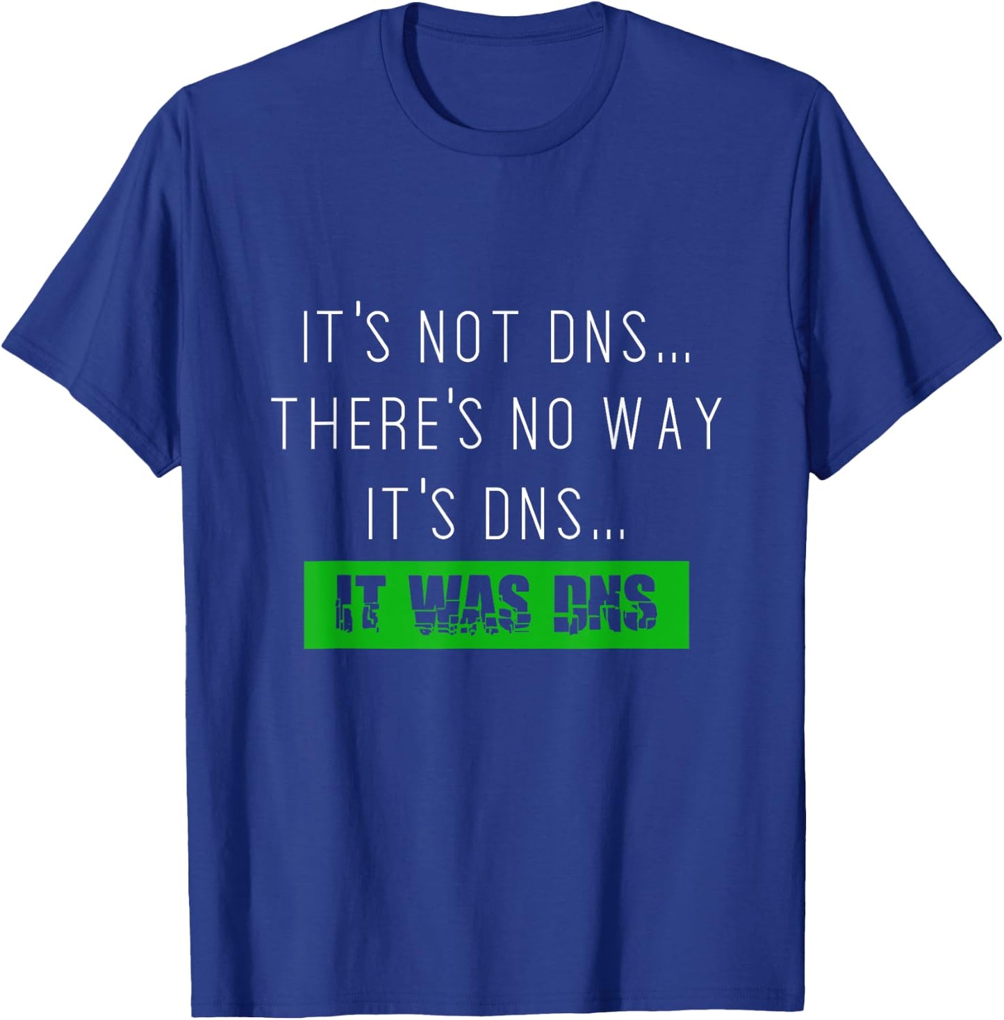 Always DNS sysadmin network administrator T-Shirt - T-Shirt | Royal