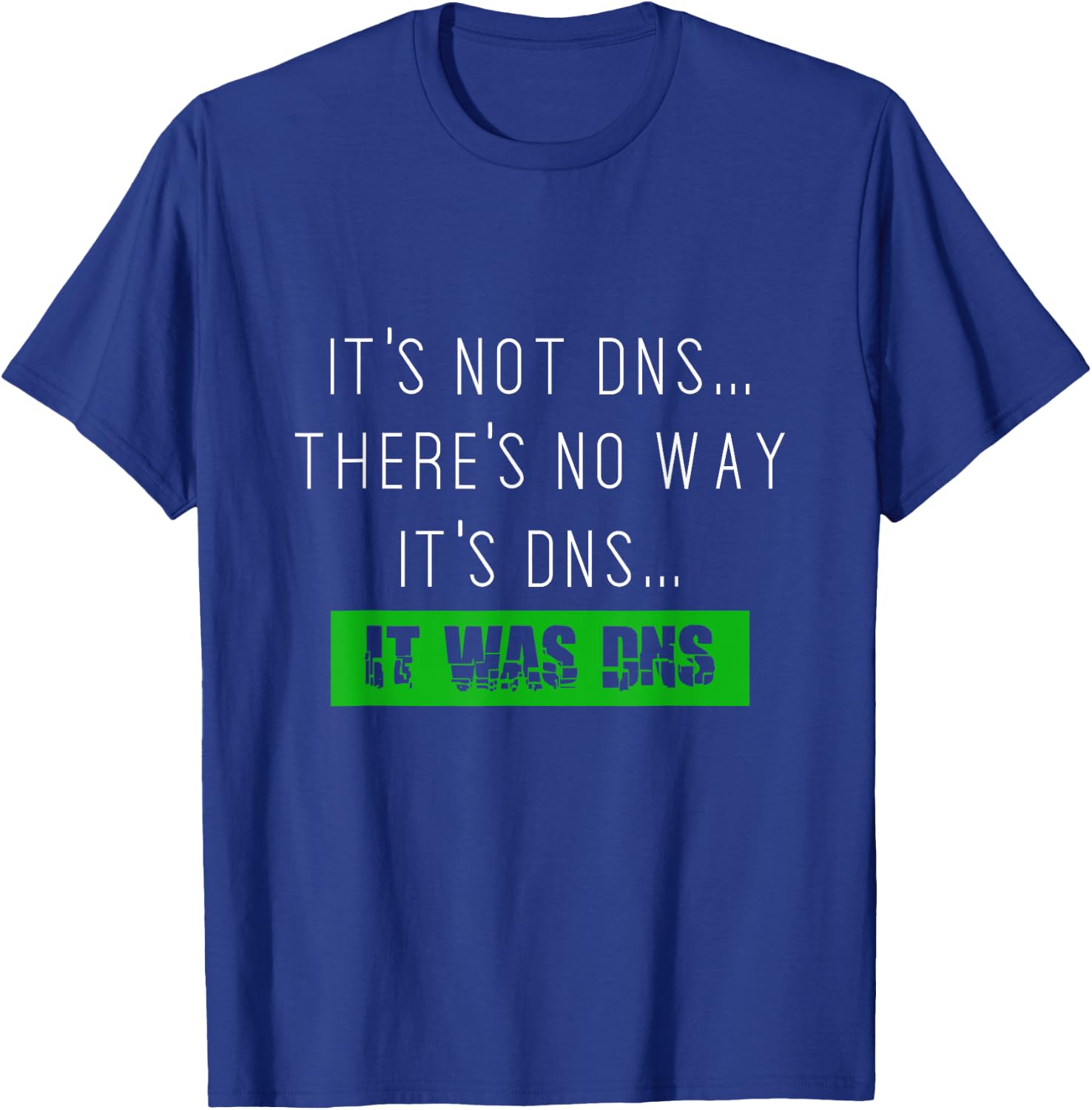 Always DNS sysadmin network administrator T-Shirt - T-Shirt | Royal