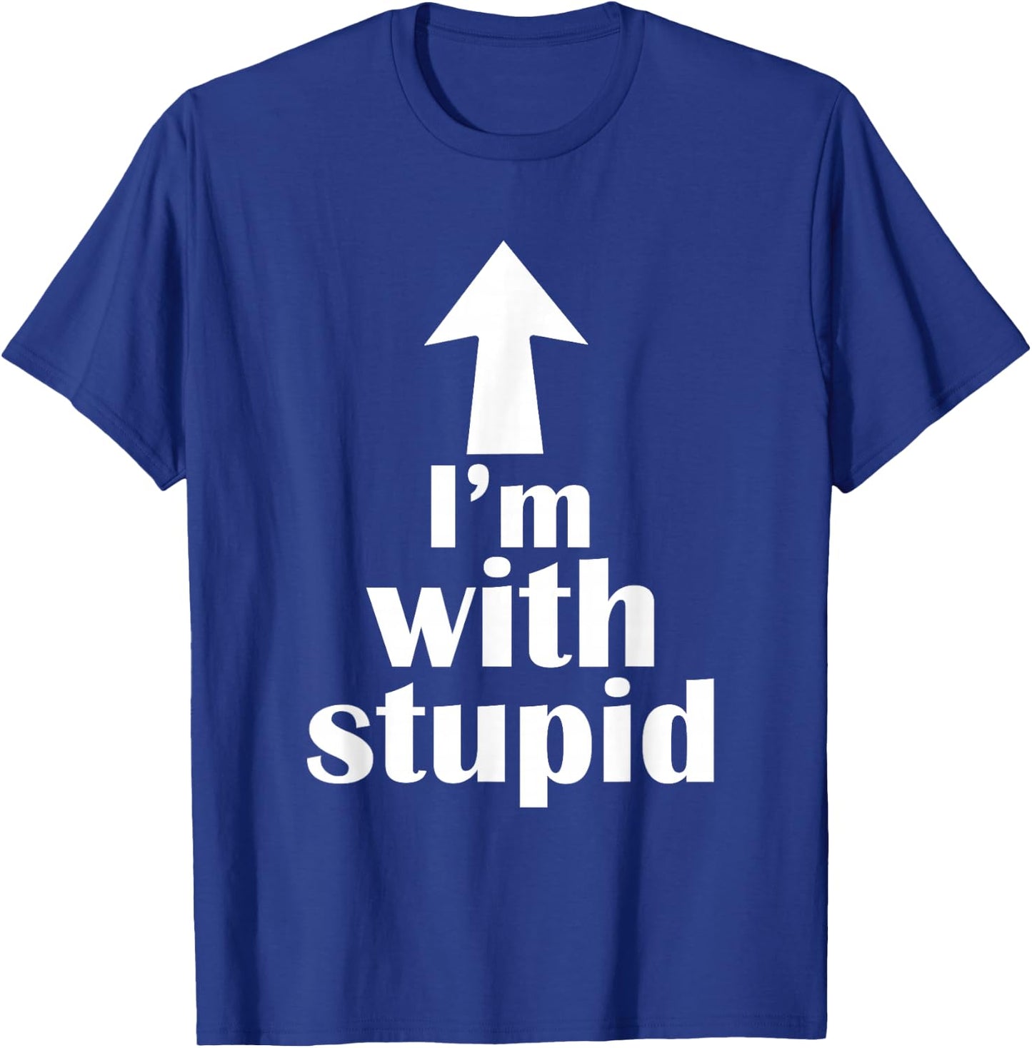 I'm with Stupid Up Arrow Funny T-Shirt - T-Shirt | Royal