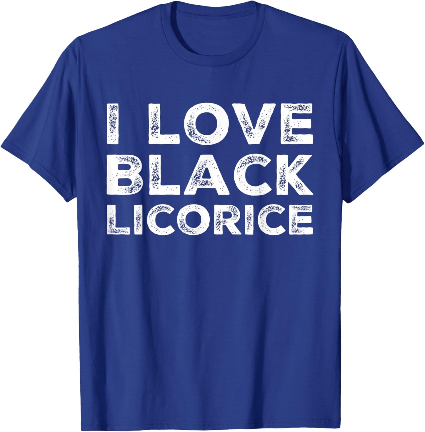 I Love Black Licorice Funny Candy Humor T-Shirt - T-Shirt | Royal