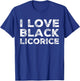 I Love Black Licorice Funny Candy Humor T-Shirt - T-Shirt | Royal