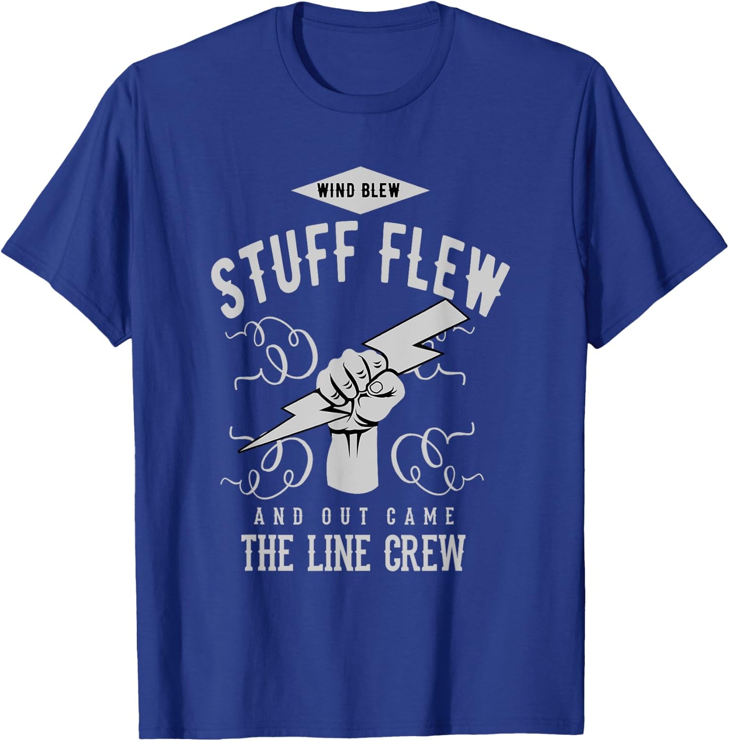 Wind Blew Stuff Flew Line Crew Electric Lineman Shirt T-Shirt - T-Shirt | Royal
